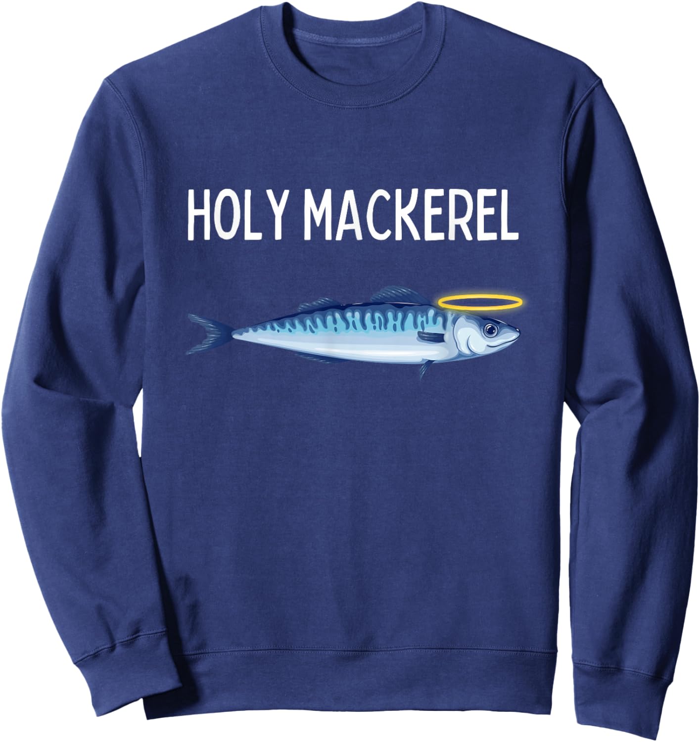 Holy Mackerel Funny Mackerel Lover Funny Saying Sweatshirt - Sweatshirt | Navy