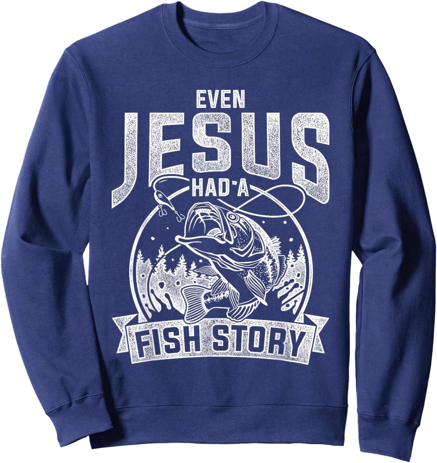 Even Jesus Had A Fish Story Jesus Sweatshirt - Sweatshirt | Navy