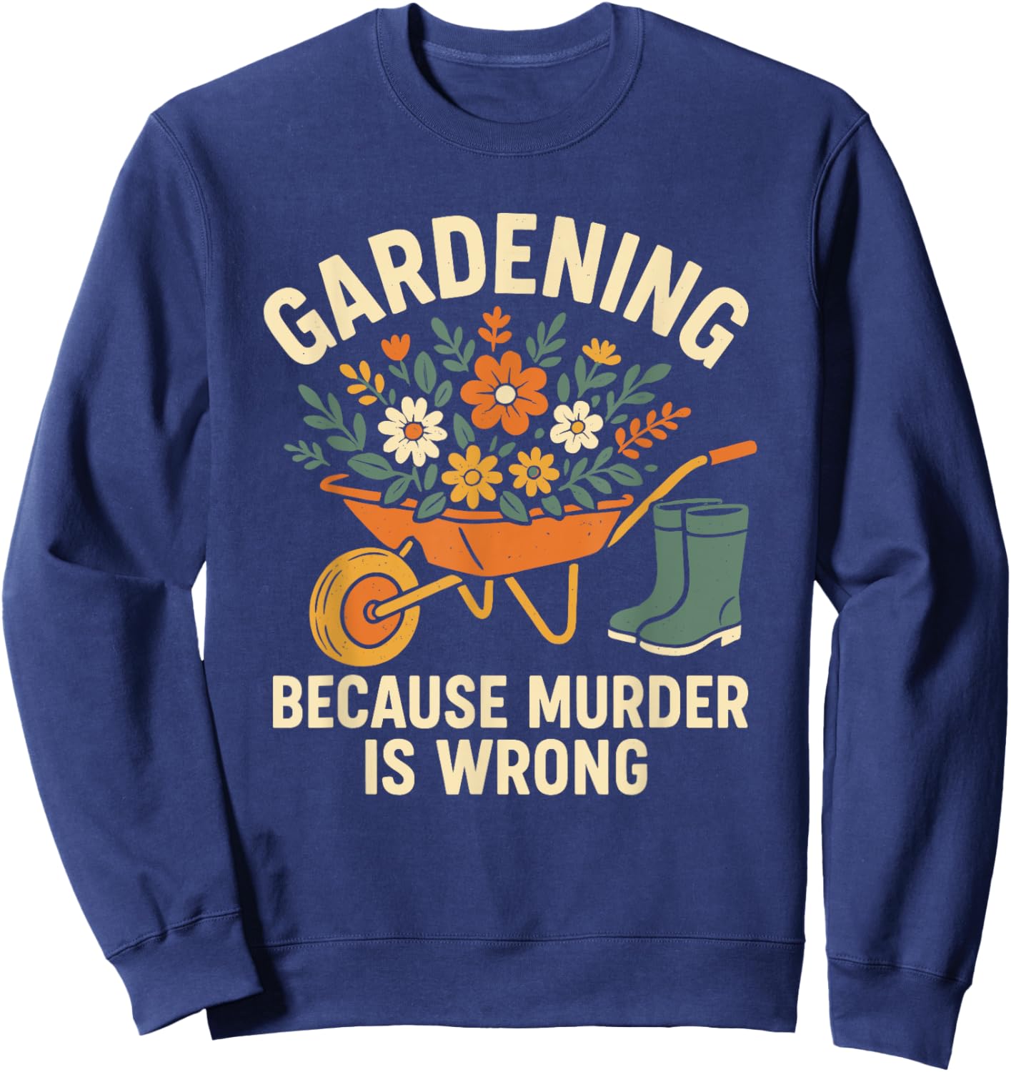 Gardening Because Murder Is Wrong Funny Vintage Floral Sweatshirt - Sweatshirt | Navy