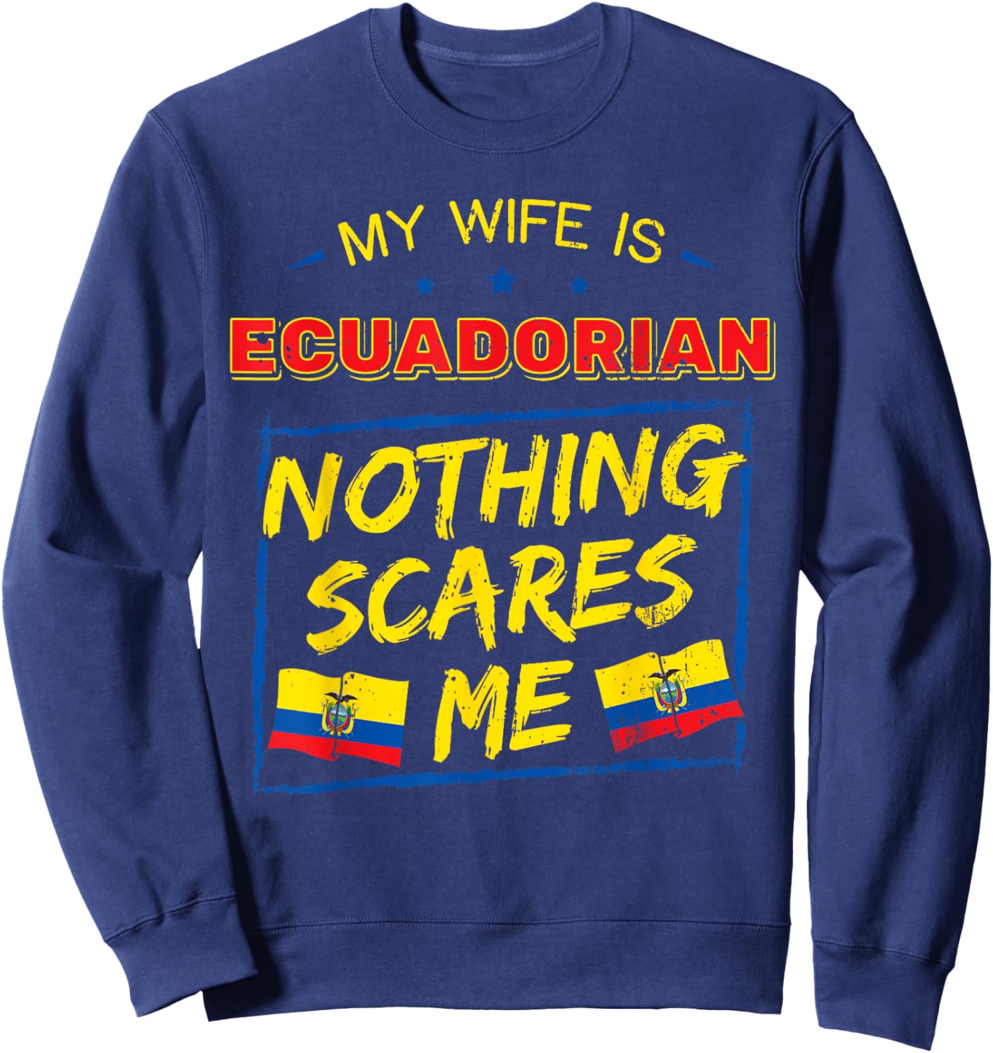 My Wife Is Ecuadorian Republic of Ecuador Roots Flag Pride Sweatshirt - Sweatshirt | Navy