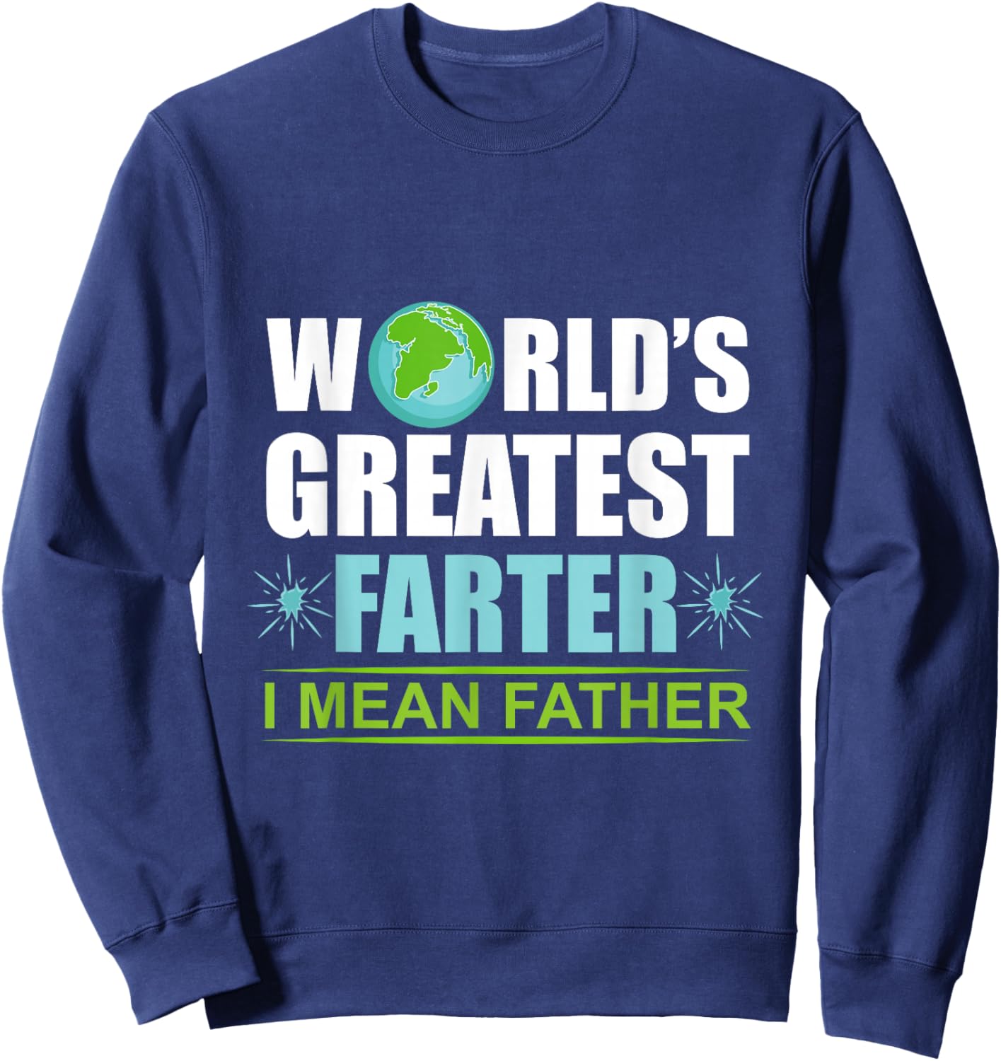 Worlds Greatest Farter I Meant Father Father Sweatshirt - Sweatshirt | Navy