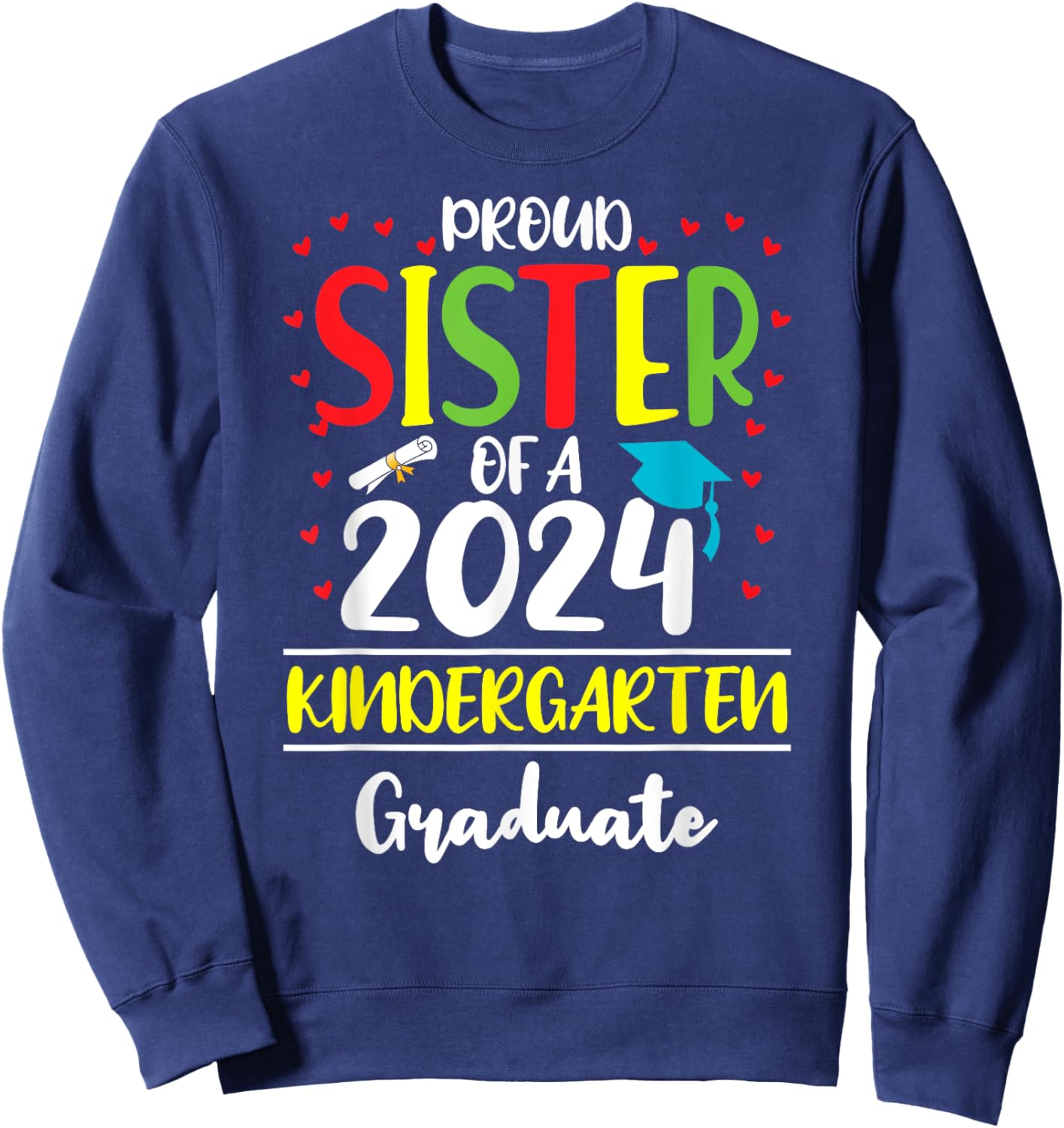 Funny Proud Sister of a Class of 2024 Kindergarten Graduate Sweatshirt - Sweatshirt | Navy