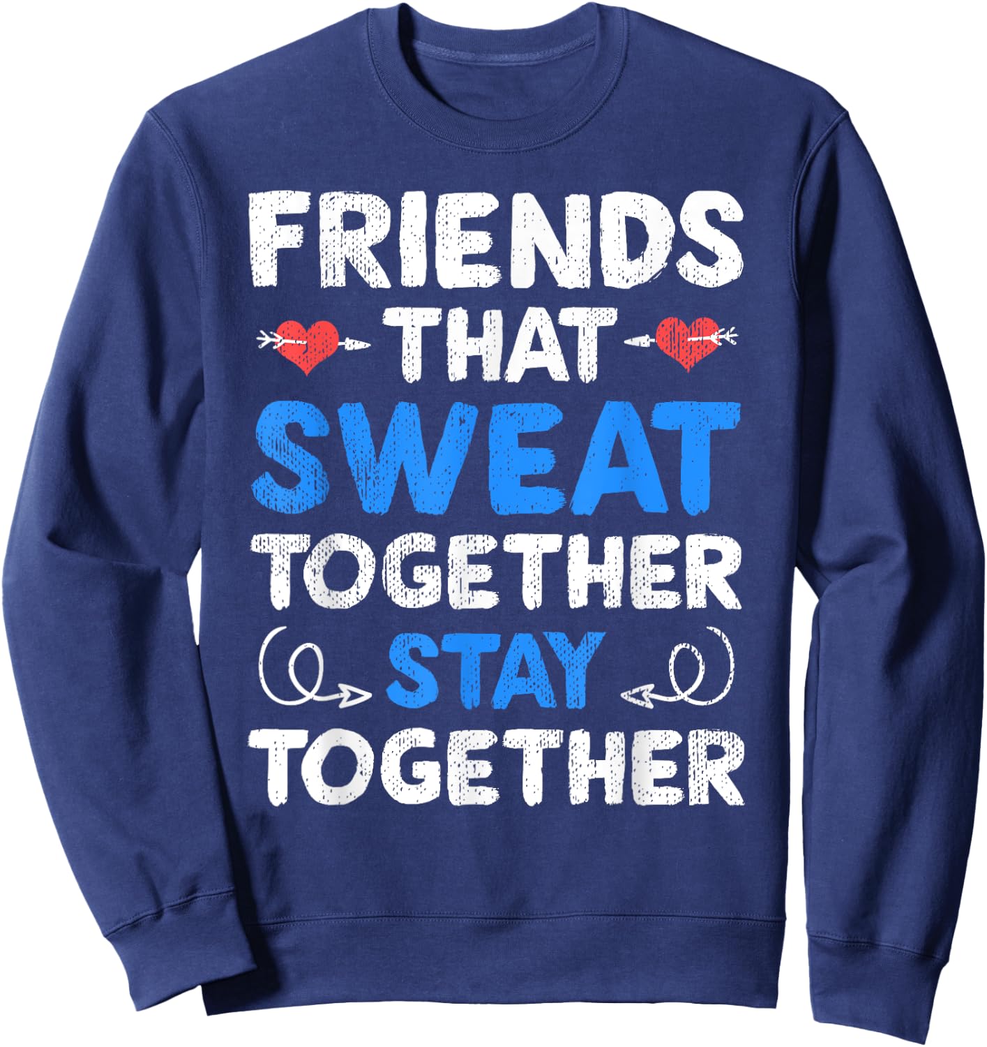 Friends That Sweat Together Stay Together - Funny Workout Sweatshirt - Sweatshirt | Navy