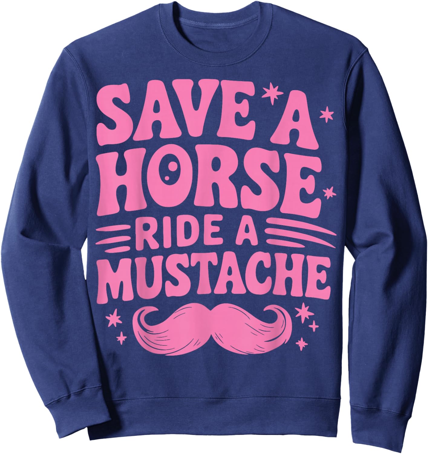 Save A Horse Ride A Mustache Sweatshirt - Sweatshirt | Navy