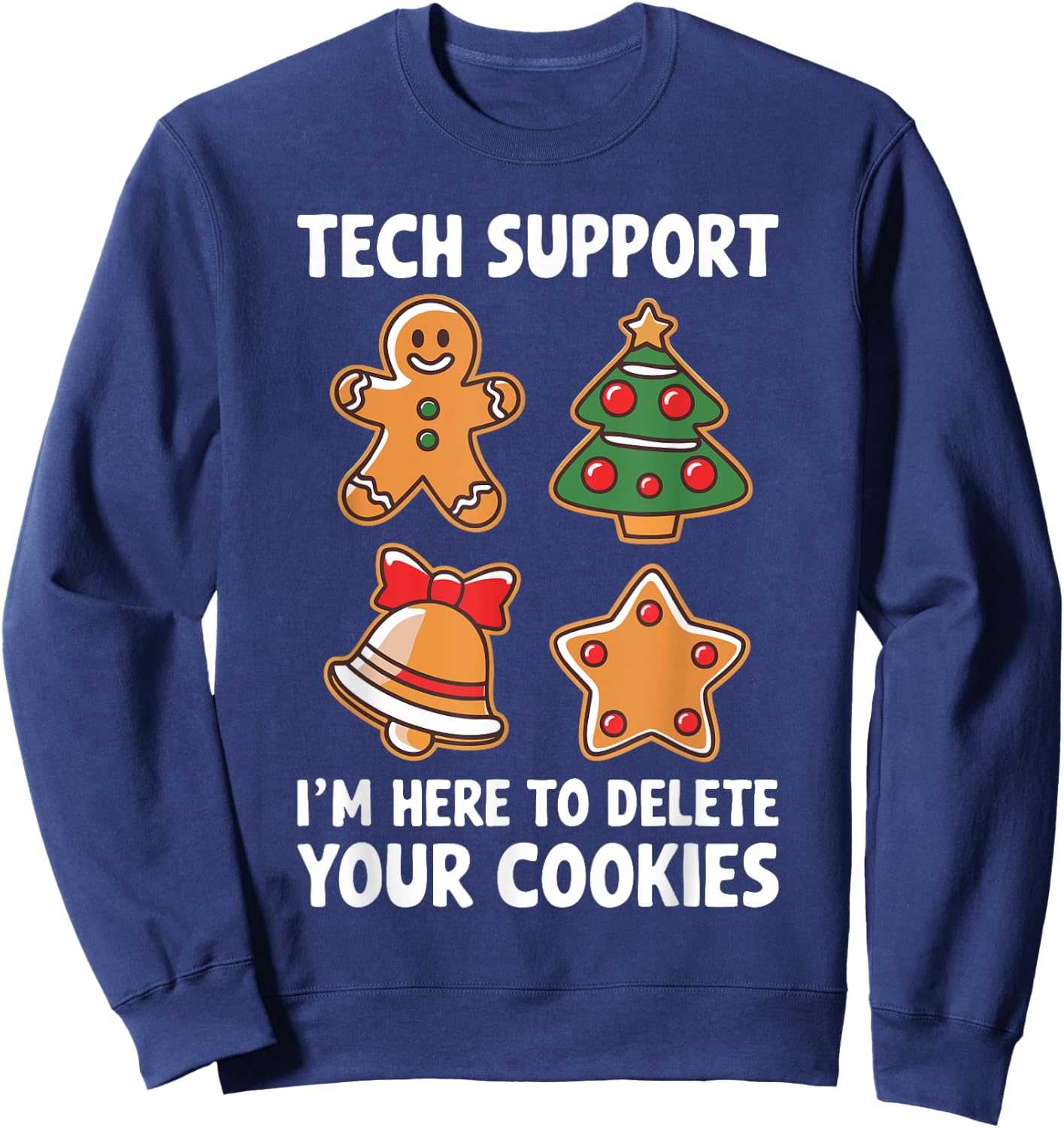 Tech Support I'm Here To Delete Your Cookies Shirt Christmas Sweatshirt - Sweatshirt | Navy