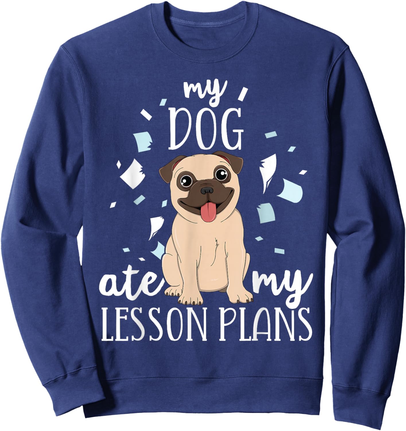 My Dog Ate My Lesson Plans Teacher Appreciation Pug Gift Men Women Kids Sweatshirt - Sweatshirt | Navy