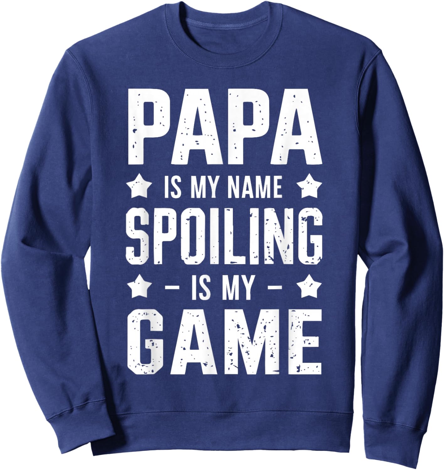 Papa Is My Name Spoiling Is My Game Sweatshirt - Sweatshirt | Navy