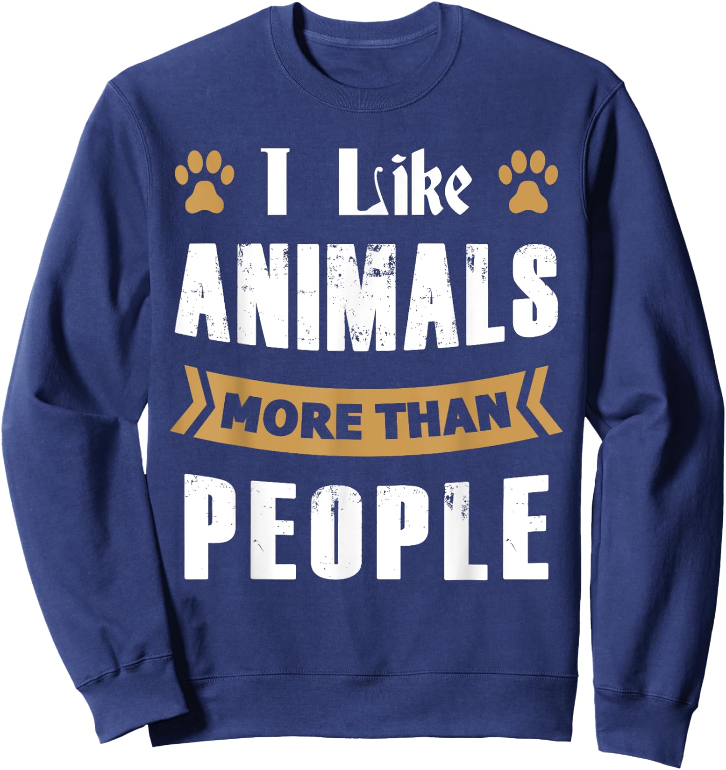 I Like Animals More Than People Funny Animal Lover's Sweatshirt - Sweatshirt | Navy