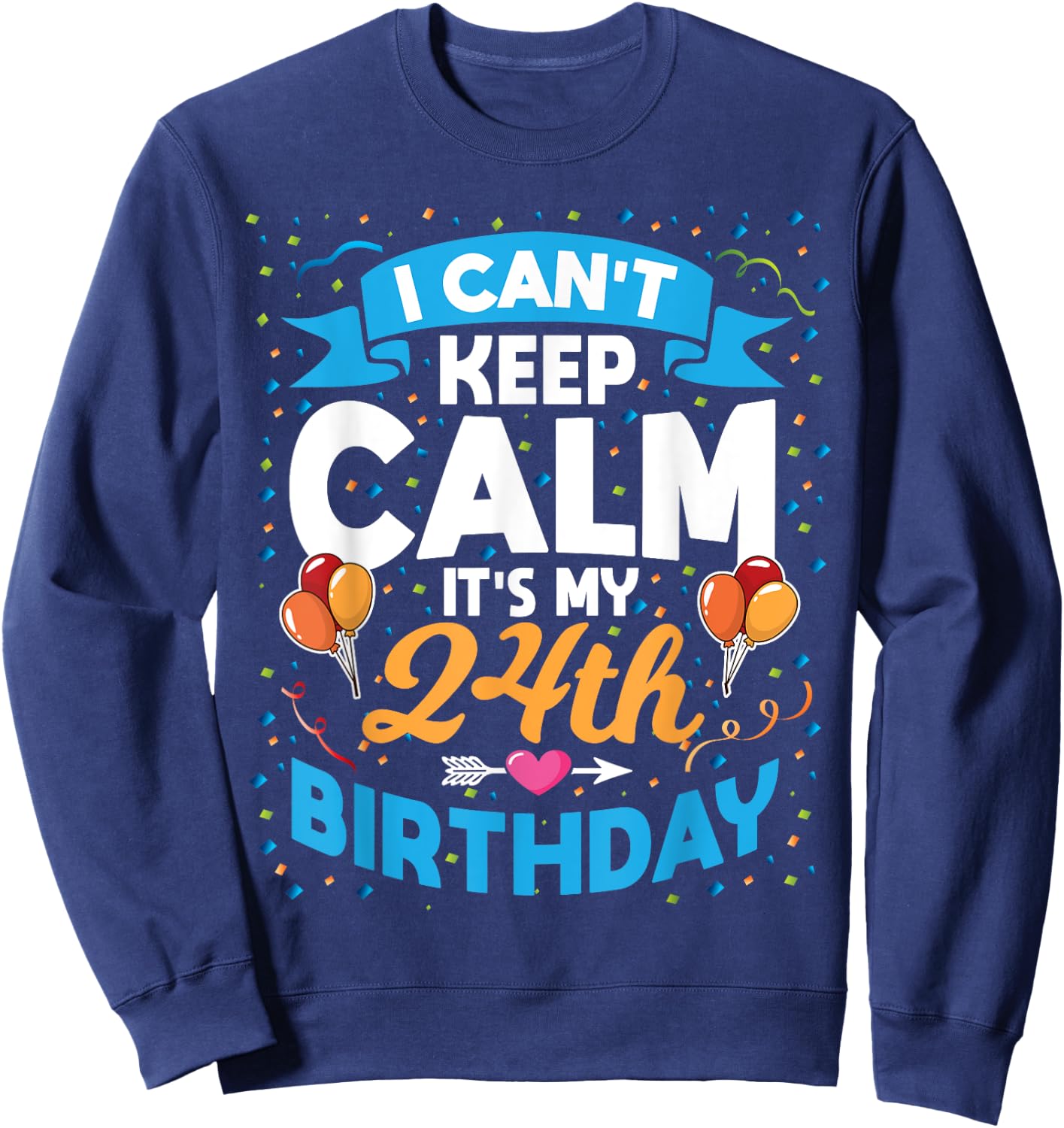 24 Year Old Gift I Can't Keep Calm It's My 24th Birthday Sweatshirt - Sweatshirt | Navy