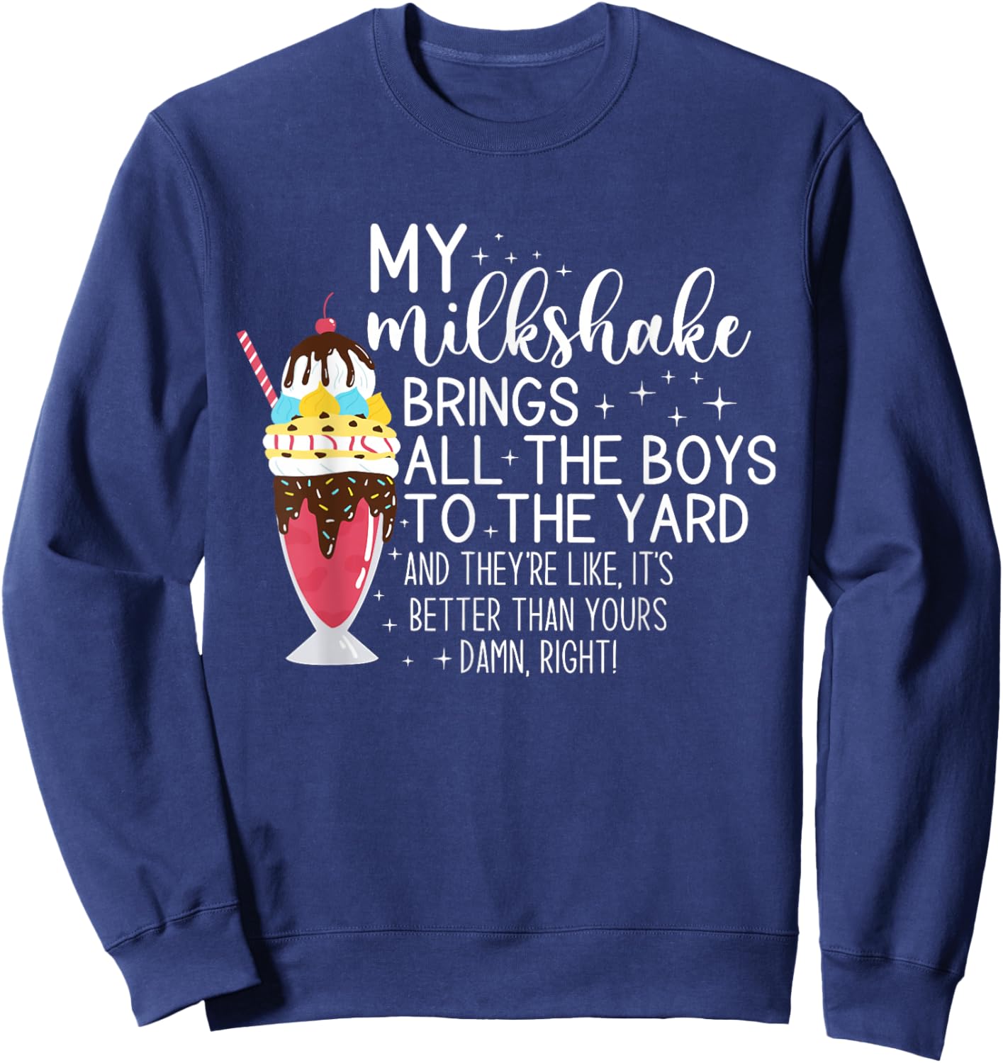 My Milkshake Brings All The Boys To The Yard Funny Quote Sweatshirt - Sweatshirt | Navy