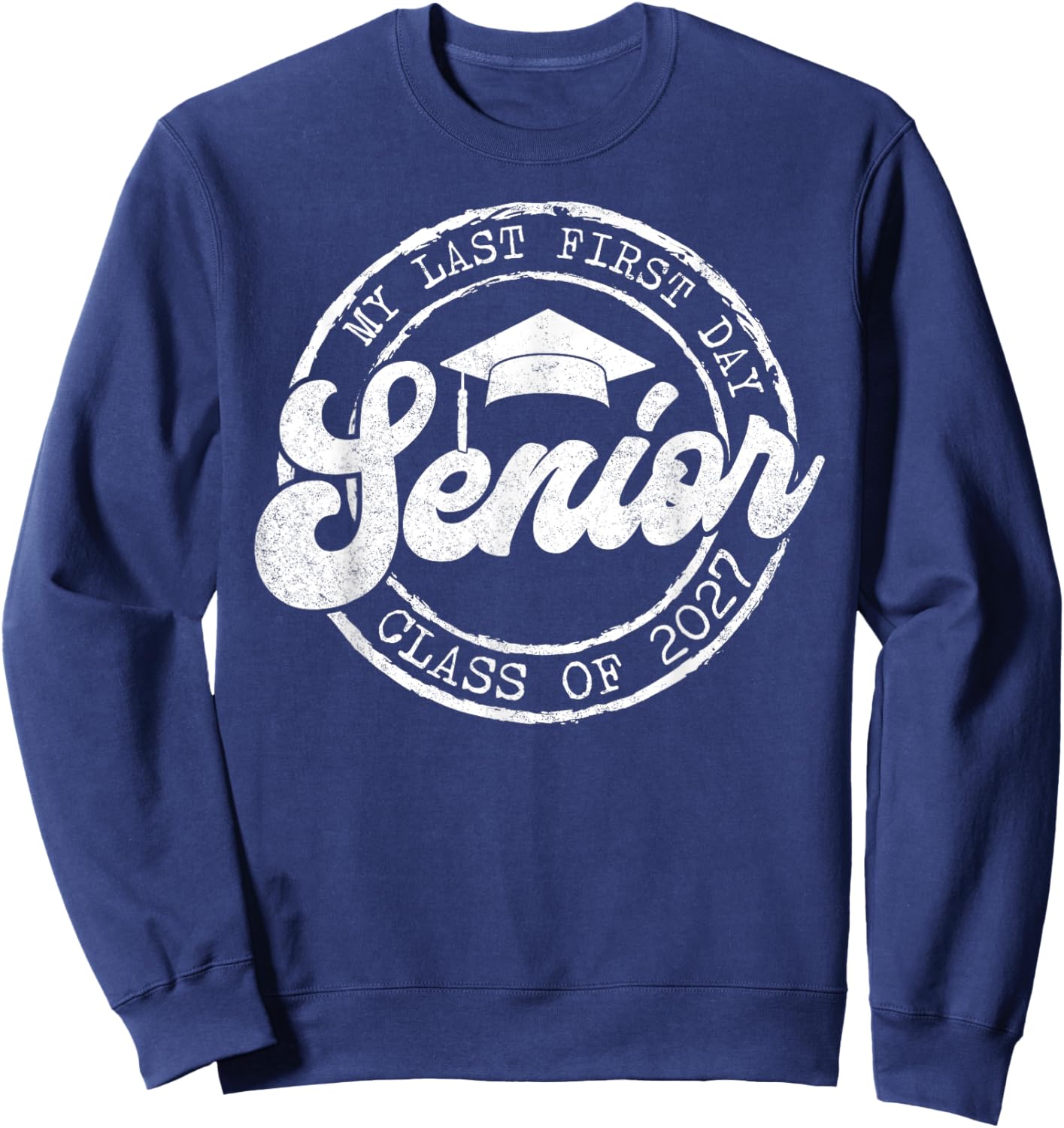 My Last First Day Senior 27 Class Of 2027 Back To School Sweatshirt - Sweatshirt | Navy
