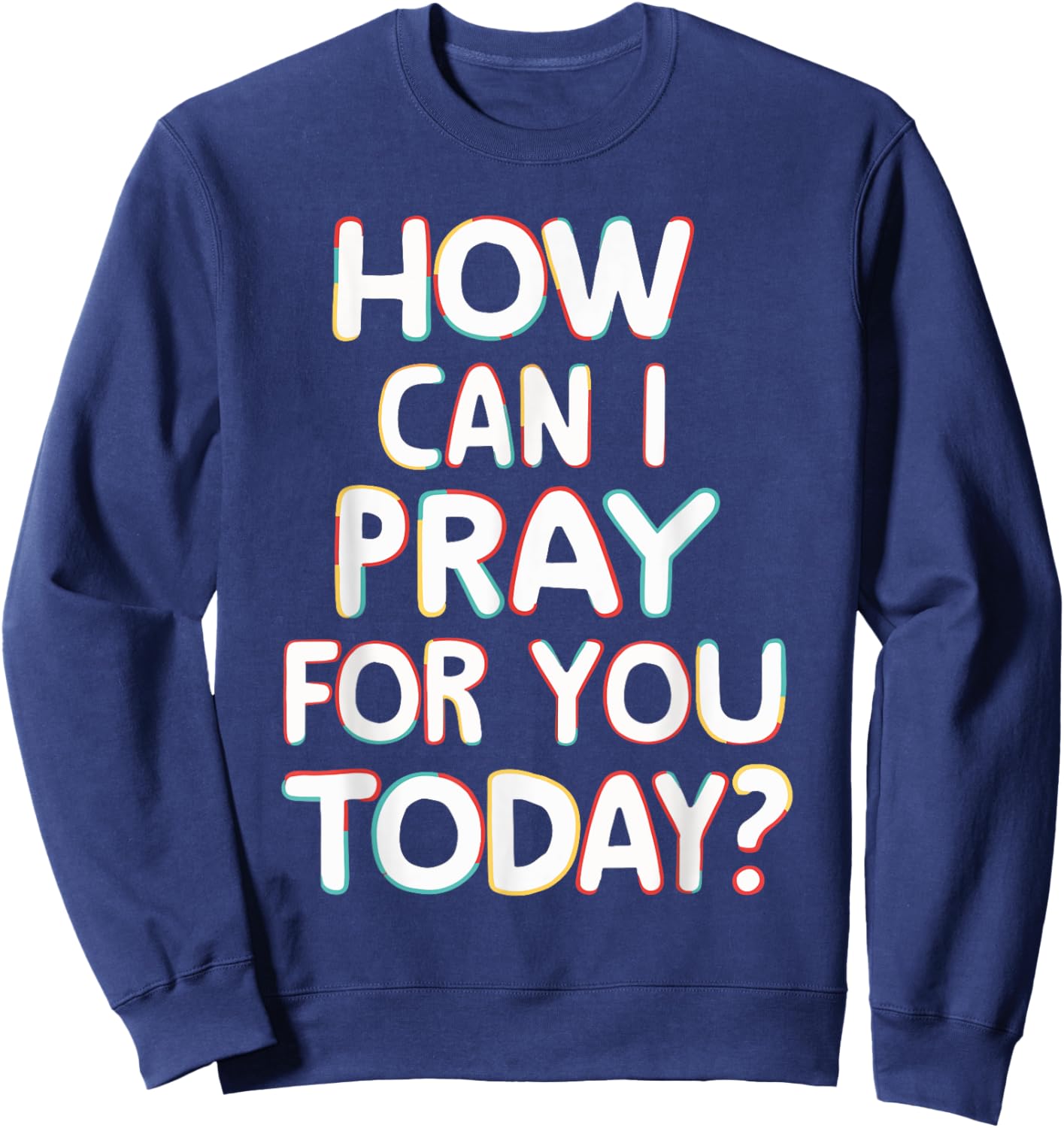 How Can I Pray For You Today? Sweatshirt - Sweatshirt | Navy
