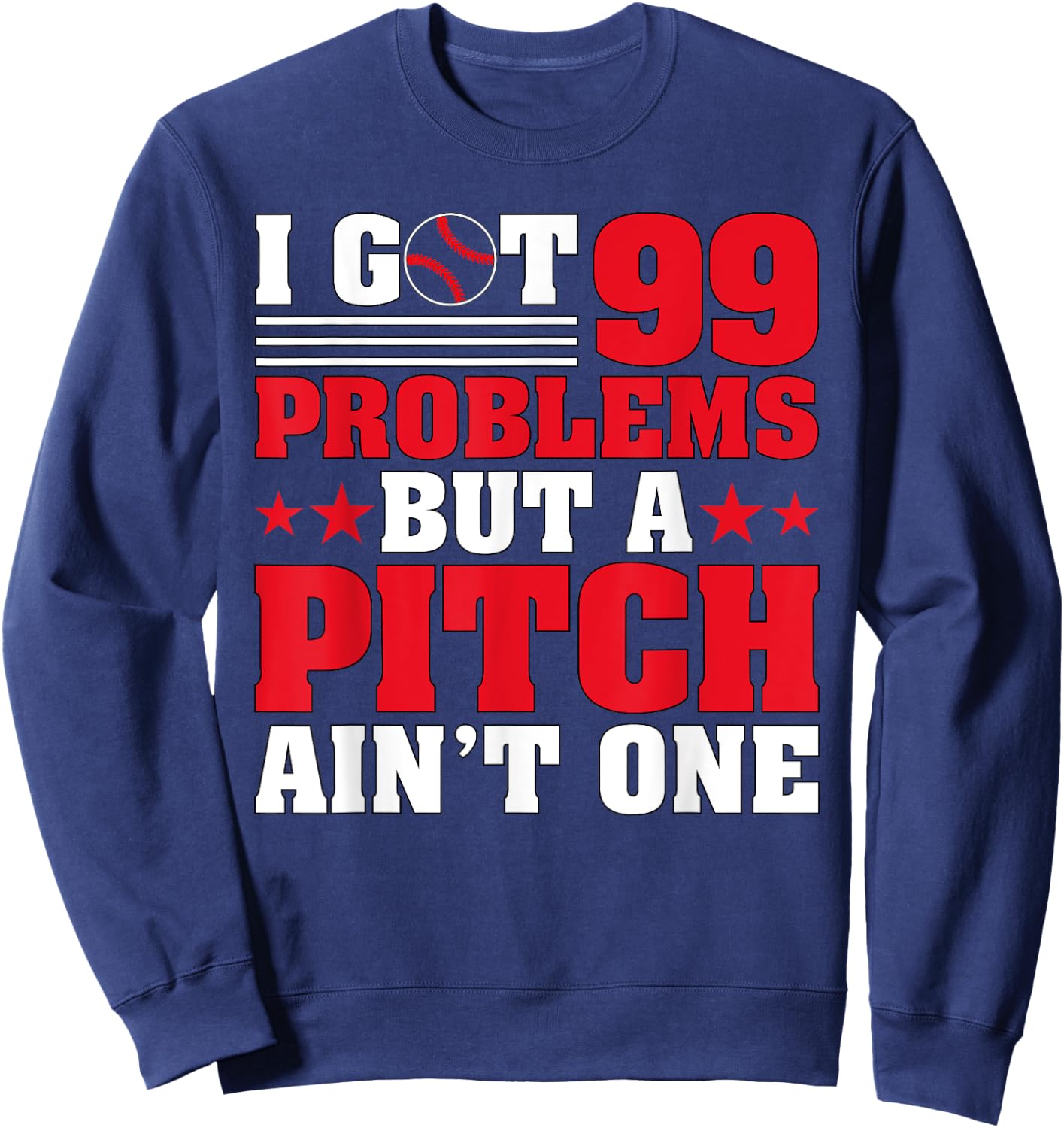 I Got 99 Problems But A Pitch Aint One - Baseball Pitcher Sweatshirt - Sweatshirt | Navy