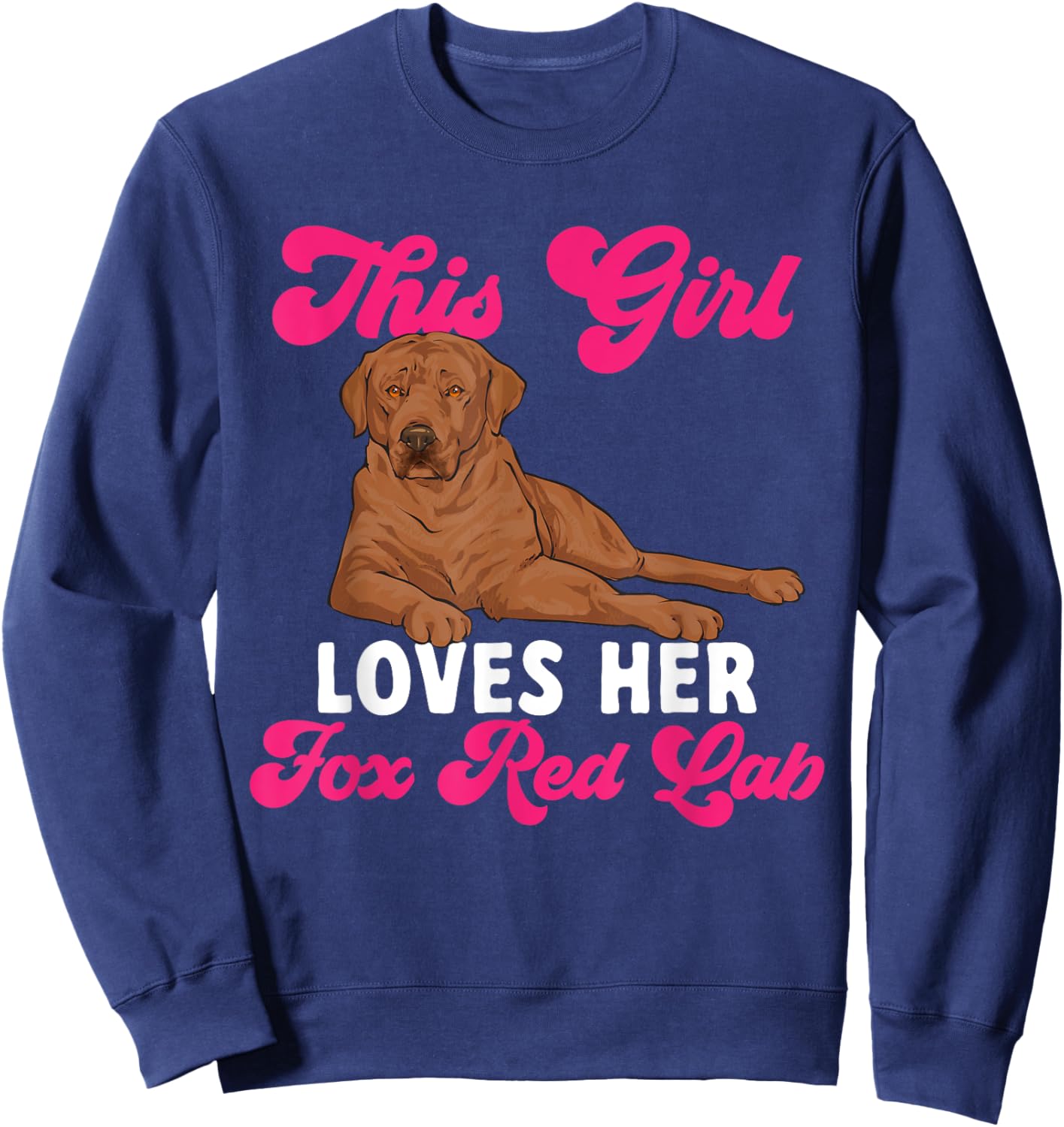 Fox Red Labrador Retriever This Girl Loves Her Foxred Lab Sweatshirt - Sweatshirt | Navy