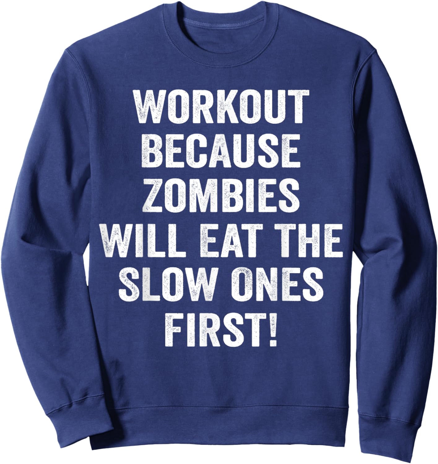 Workout Because Zombies Will Eat Slow Ones First Sweatshirt - Sweatshirt | Navy