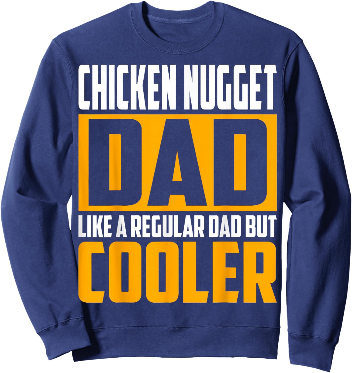 Chicken Nugget Dad - Like a Regular Dad but Cooler Sweatshirt - Sweatshirt | Navy