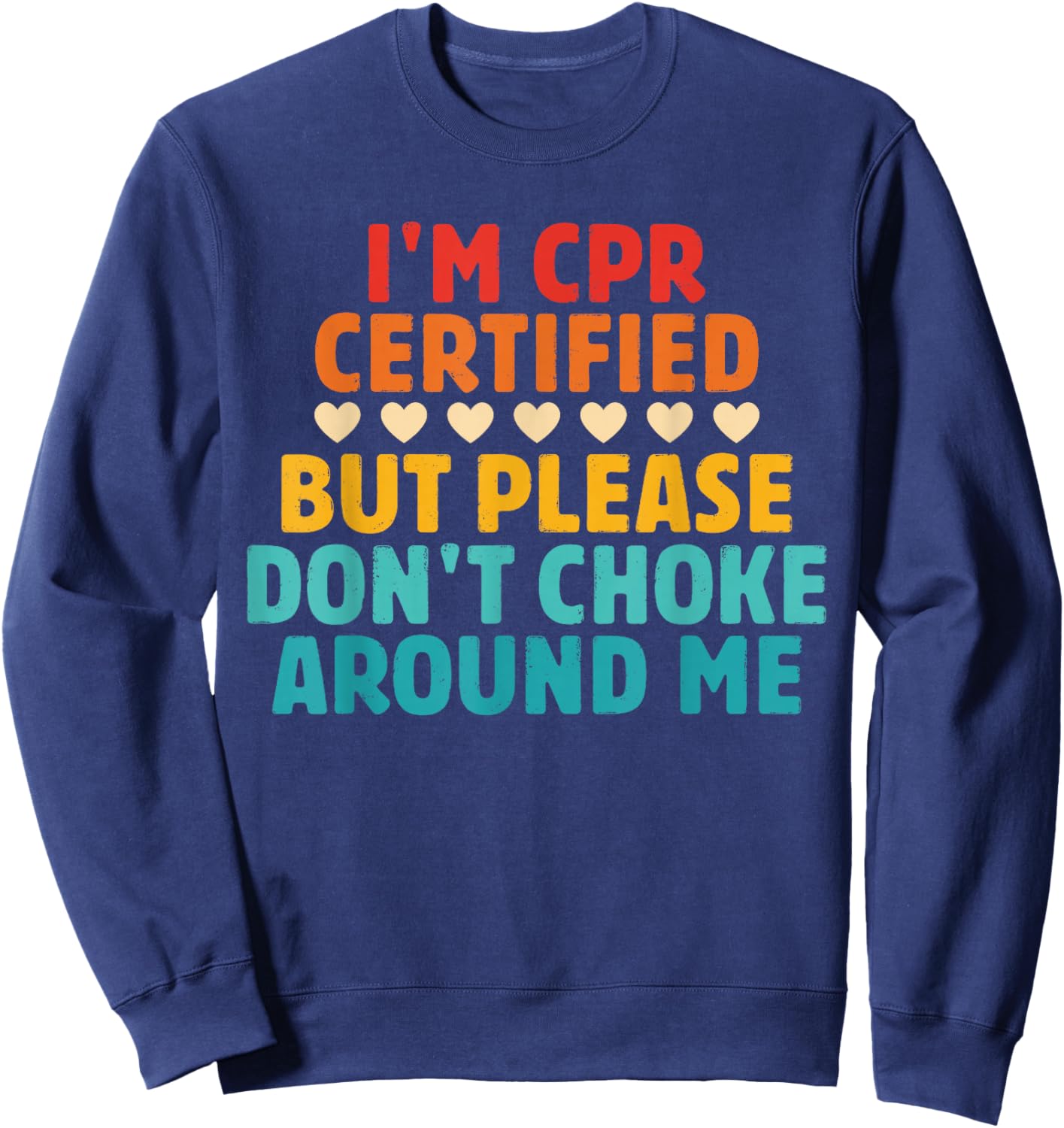 I'm CPR Certified But Please Don't Choke Around Me Quote Sweatshirt - Sweatshirt | Navy