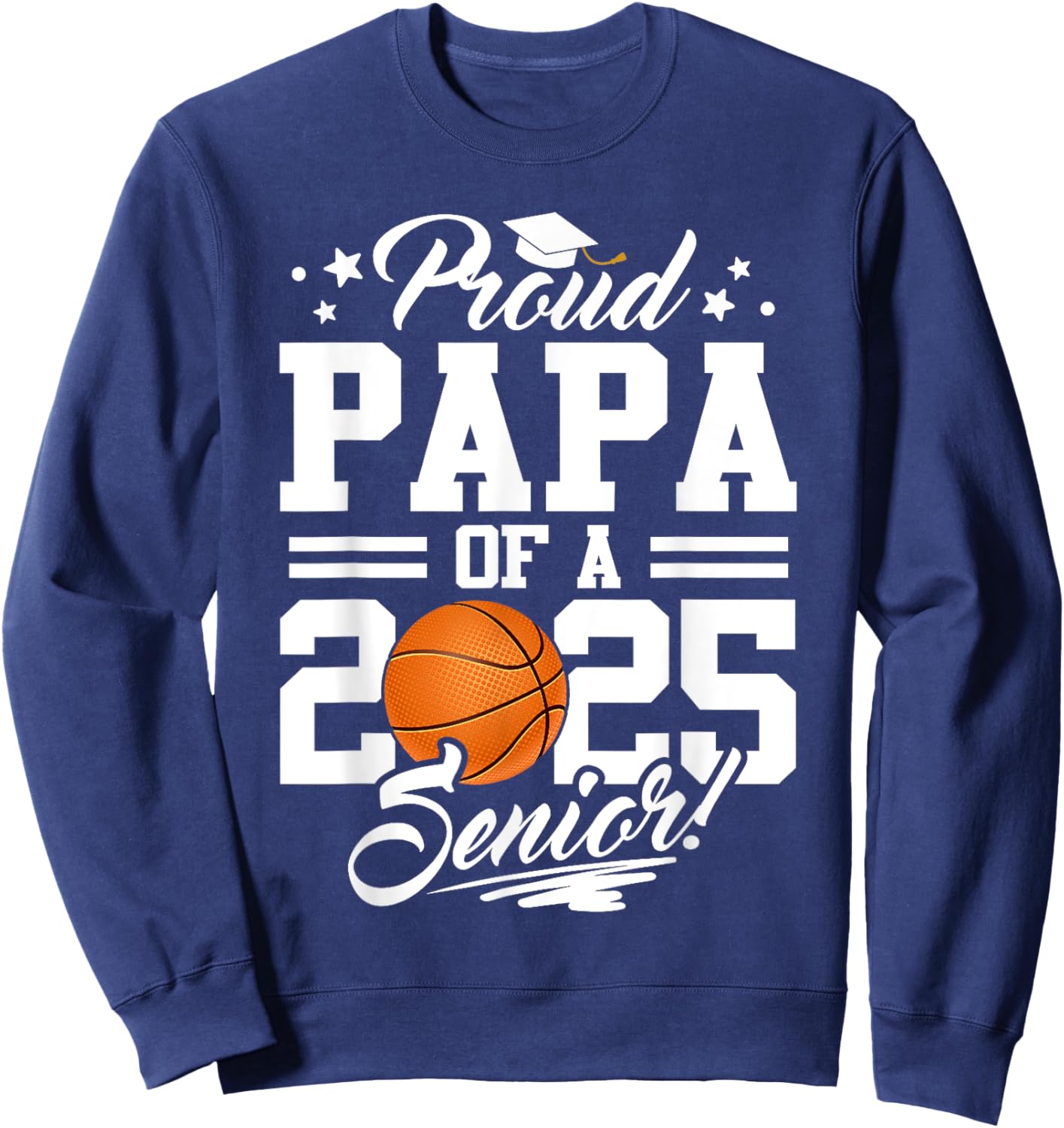 Proud Papa Of A 2025 Senior Basketball Dad Graduation Sweatshirt - Sweatshirt | Navy