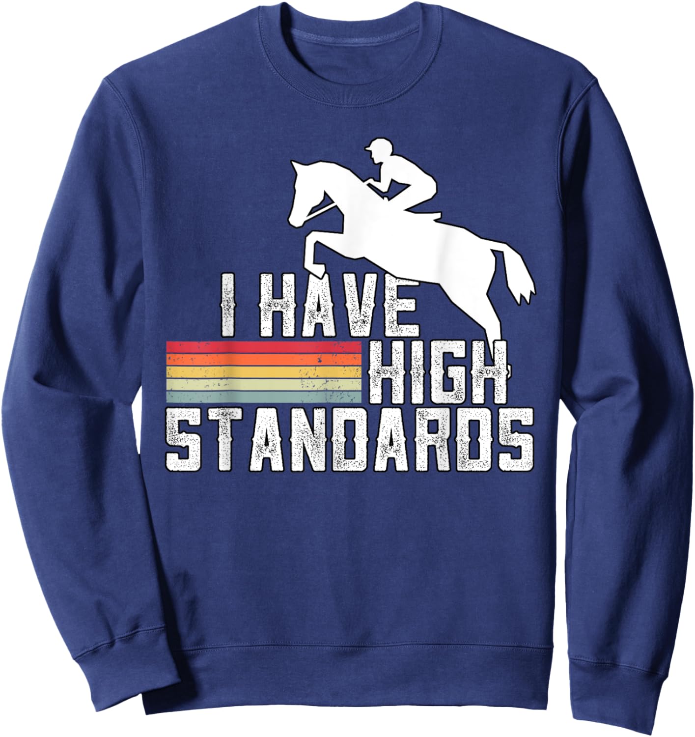 I Have High Standards Horse Lover Equestrian Show Jumping Sweatshirt - Sweatshirt | Navy