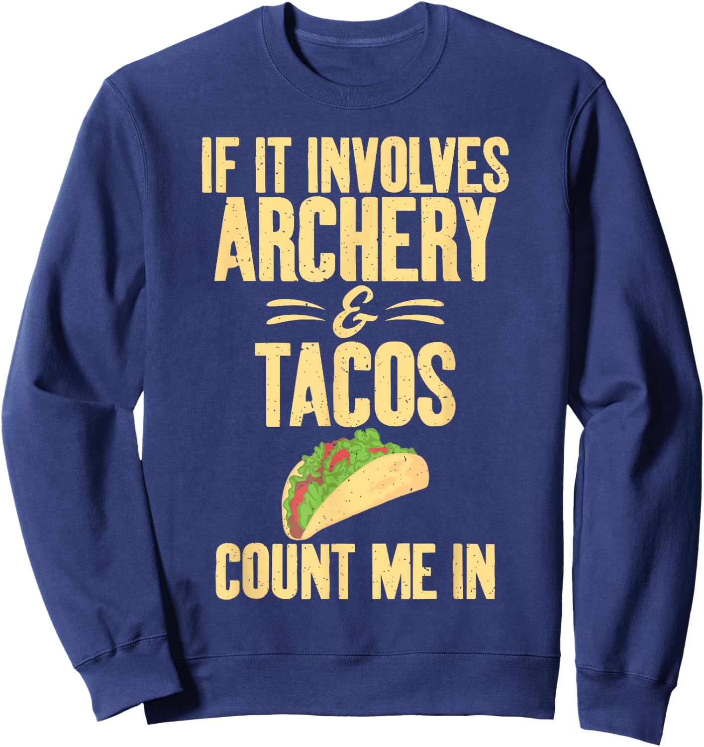 If it involves Archery and Tacos count me in Archery Sweatshirt - Sweatshirt | Navy