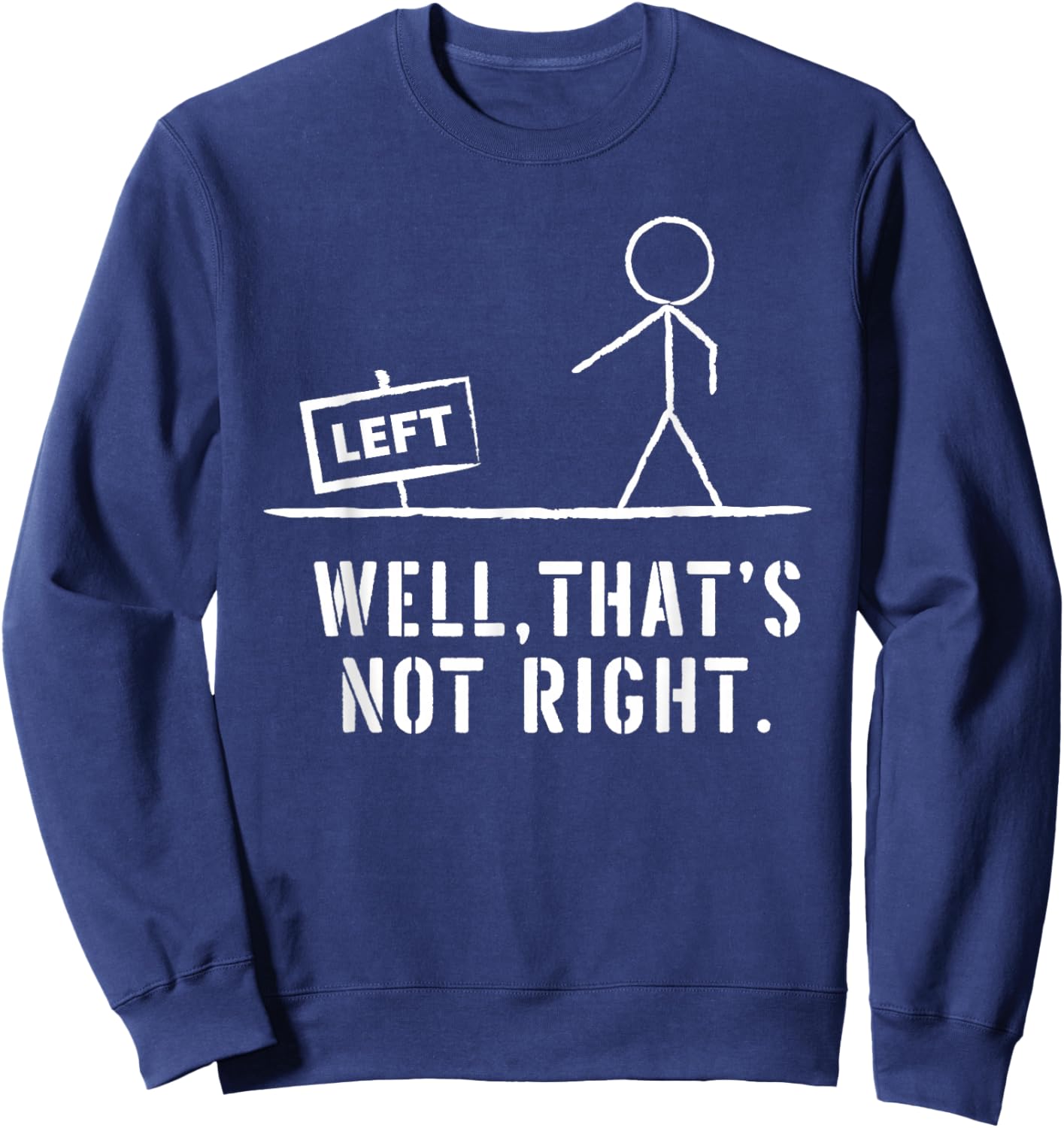 Funny Stick Man Well, That's Not Right Vintage Pun Sweatshirt - Sweatshirt | Navy