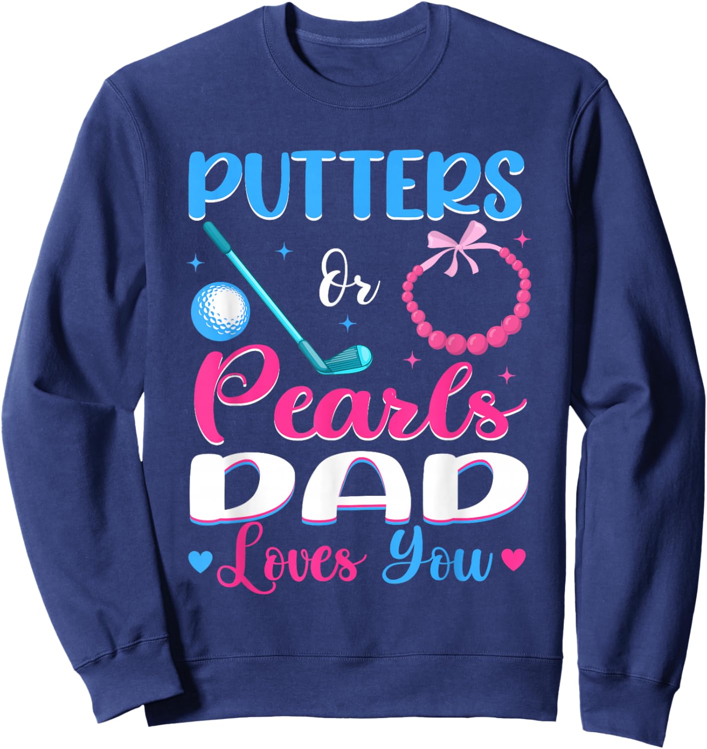 Putters Or Pearls Dad Loves You Gender Reveal Family Sweatshirt - Sweatshirt | Navy