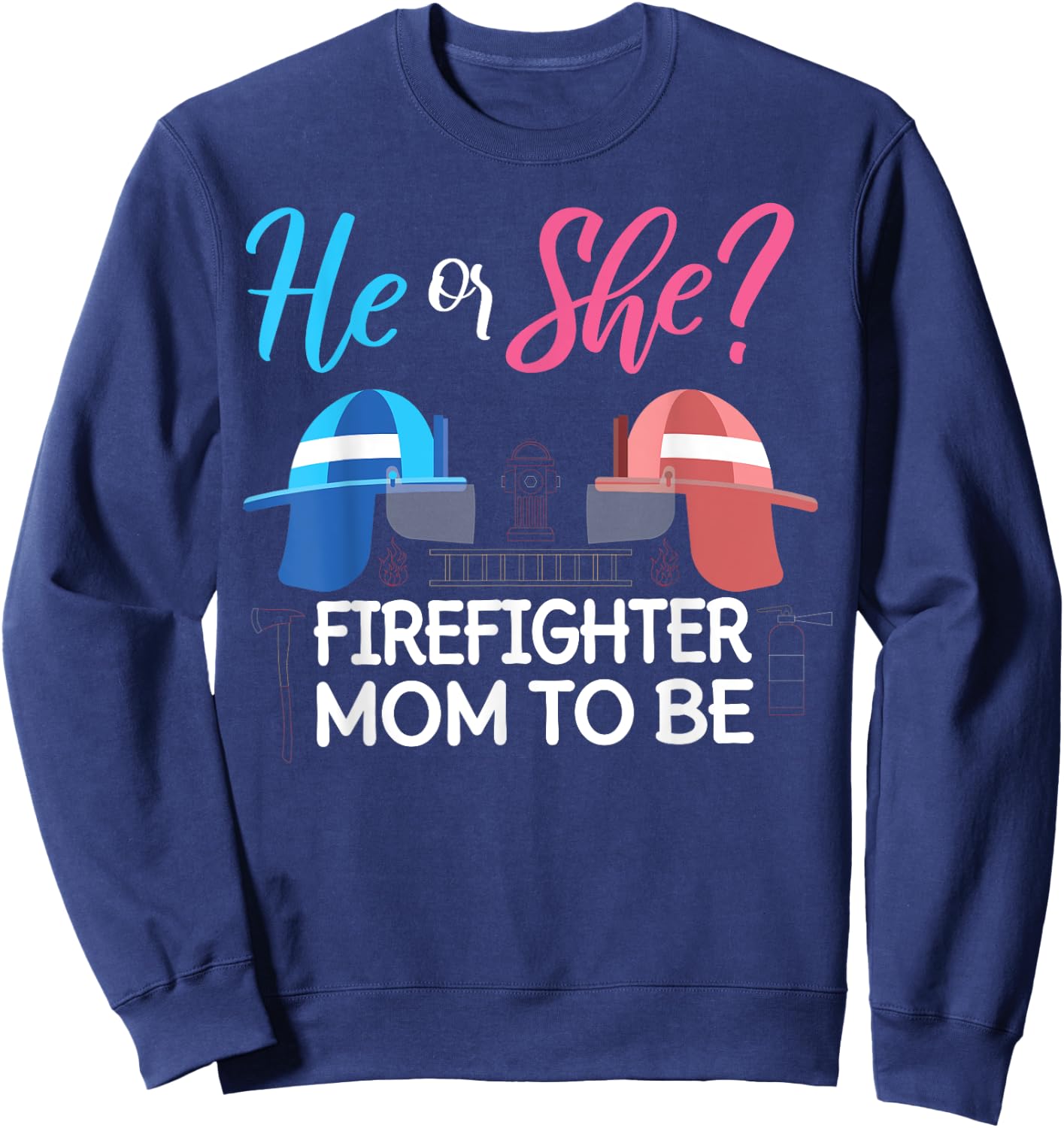 Gender Reveal He Or She Mom To Be Firefighter Future Mother Sweatshirt - Sweatshirt | Navy