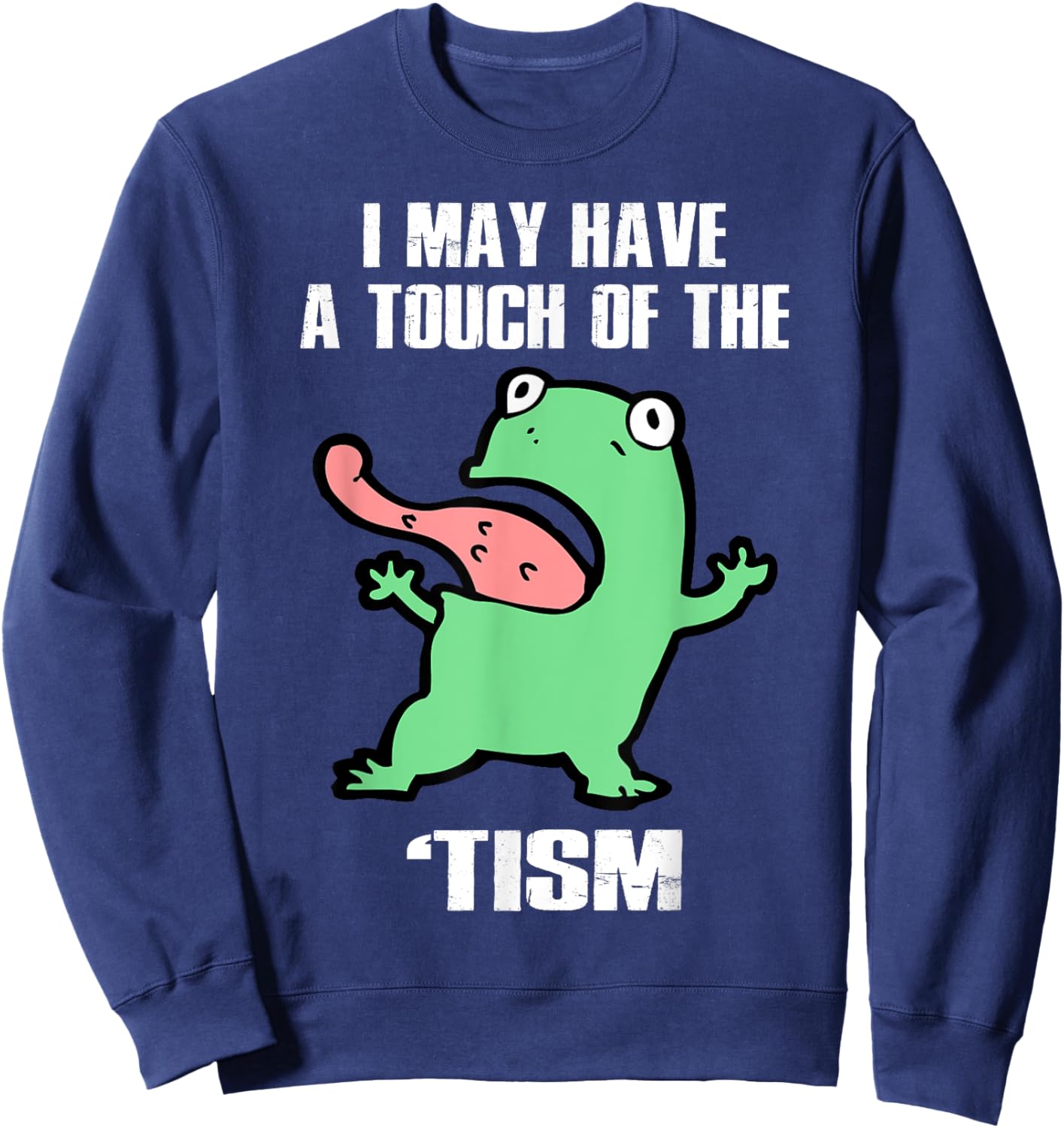 Funny Frog I May Have A Touch Of The 'Tism Autism Awareness Sweatshirt - Sweatshirt | Navy
