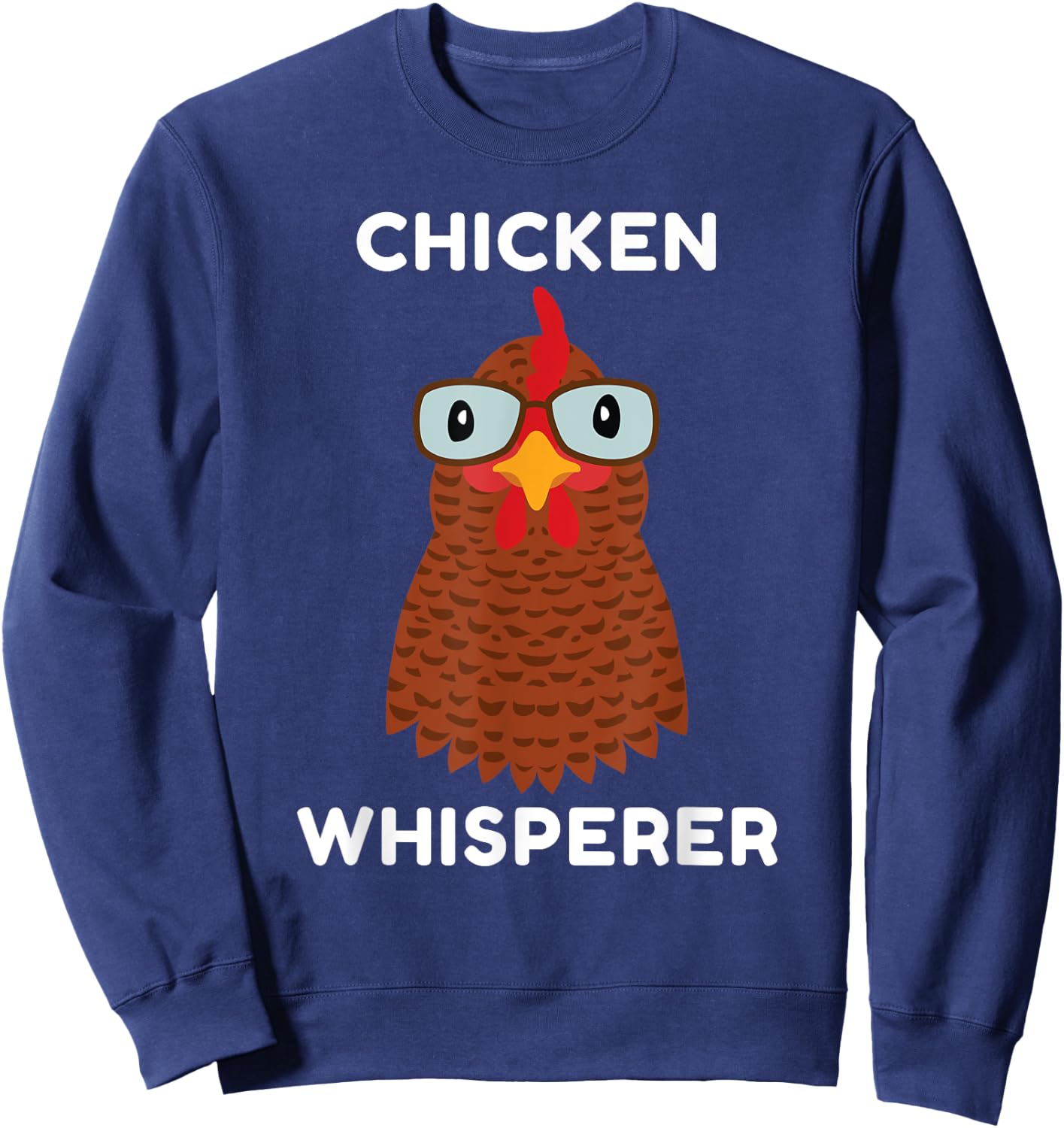 Chicken Whisperer, for Chicken Owners, Farmers, Funny, Silly Sweatshirt - Sweatshirt | Navy