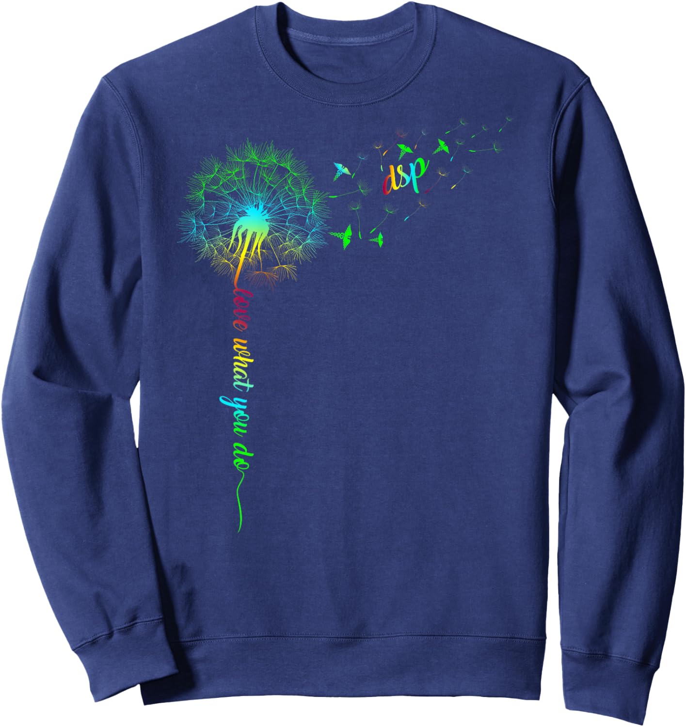 DSP Dandelion Do What You Love Nurse Rainbow Women Gift Sweatshirt - Sweatshirt | Navy