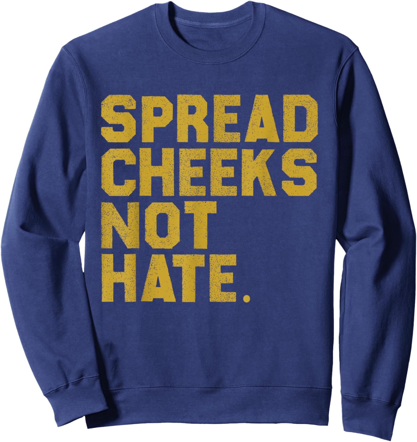 Funny Gym Quote Spread Cheeks Not Hate Fitness Lover Workout Sweatshirt - Sweatshirt | Navy