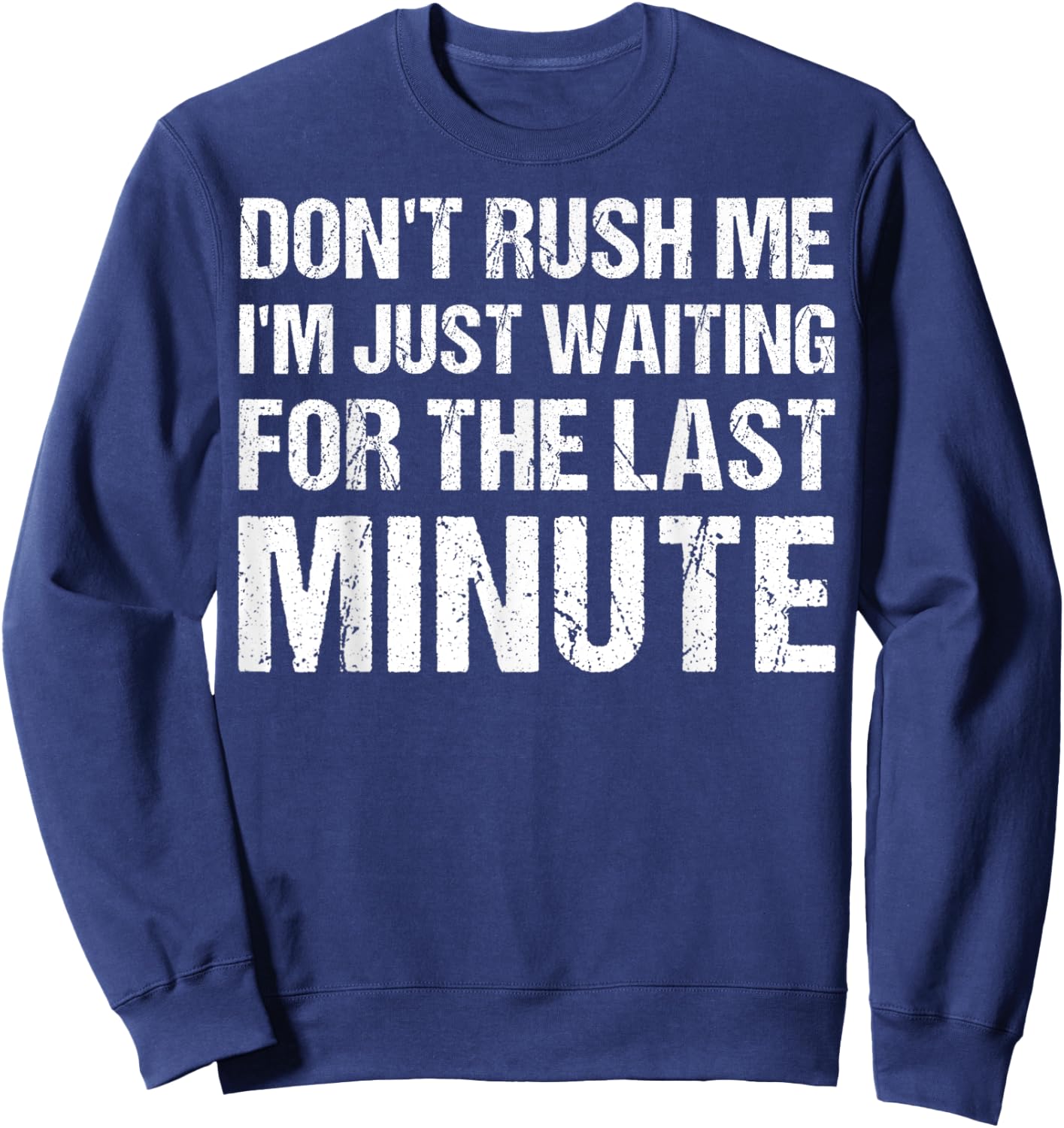 Don't Rush Me, I'm Just Waiting For The Last Minute Sweatshirt - Sweatshirt | Navy