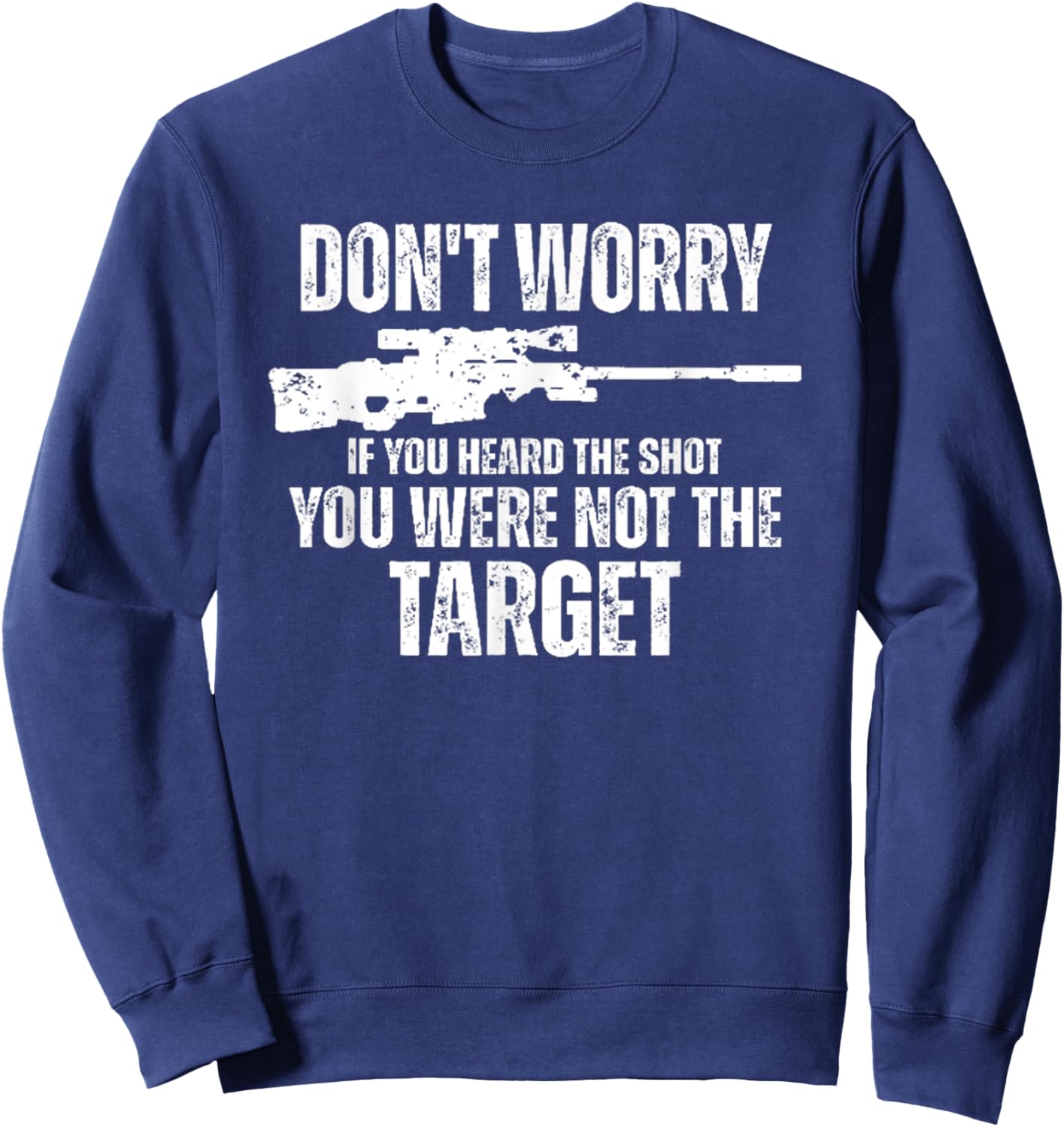 Don't Worry If You Heard The Shot You Were Not The Target Sweatshirt - Sweatshirt | Navy