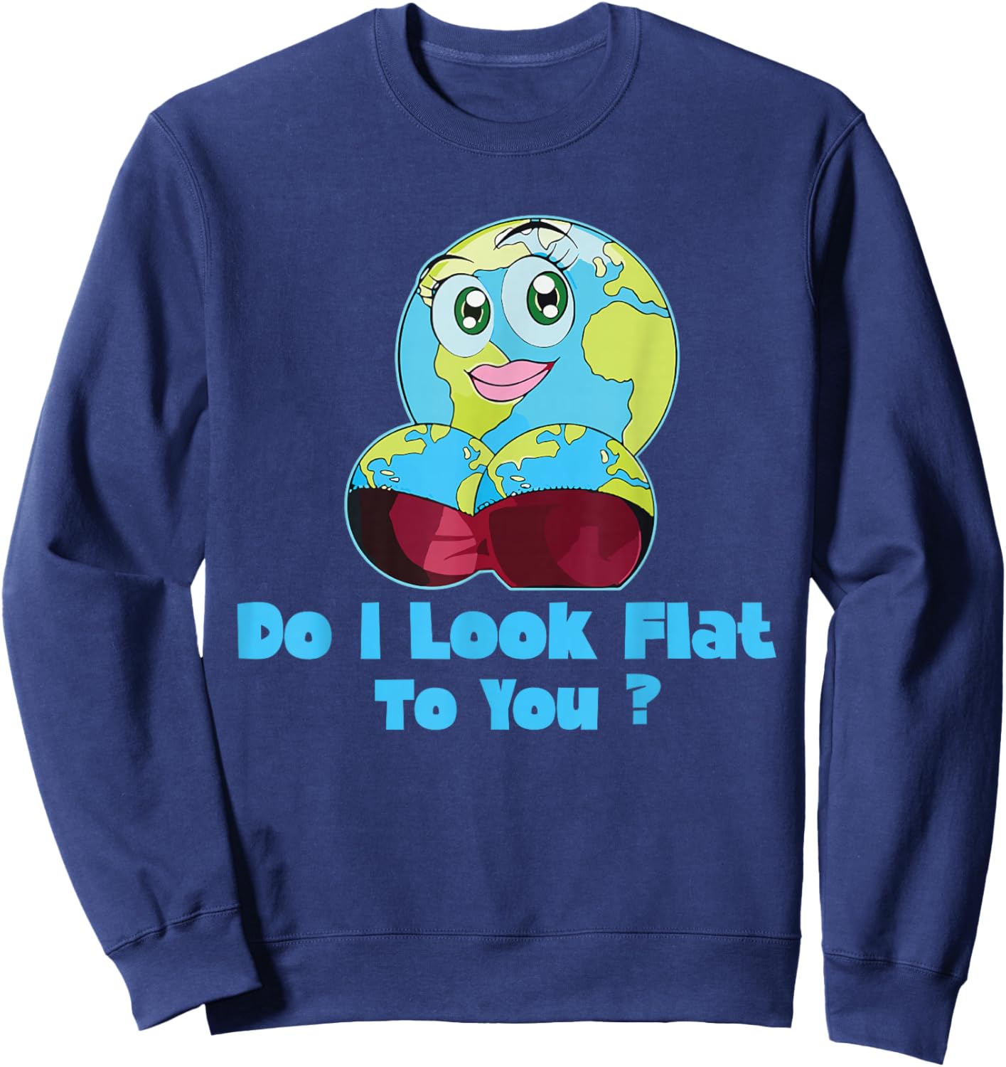 Do I Look Flat To You Earth Day Mother Day Sweatshirt - Sweatshirt | Navy