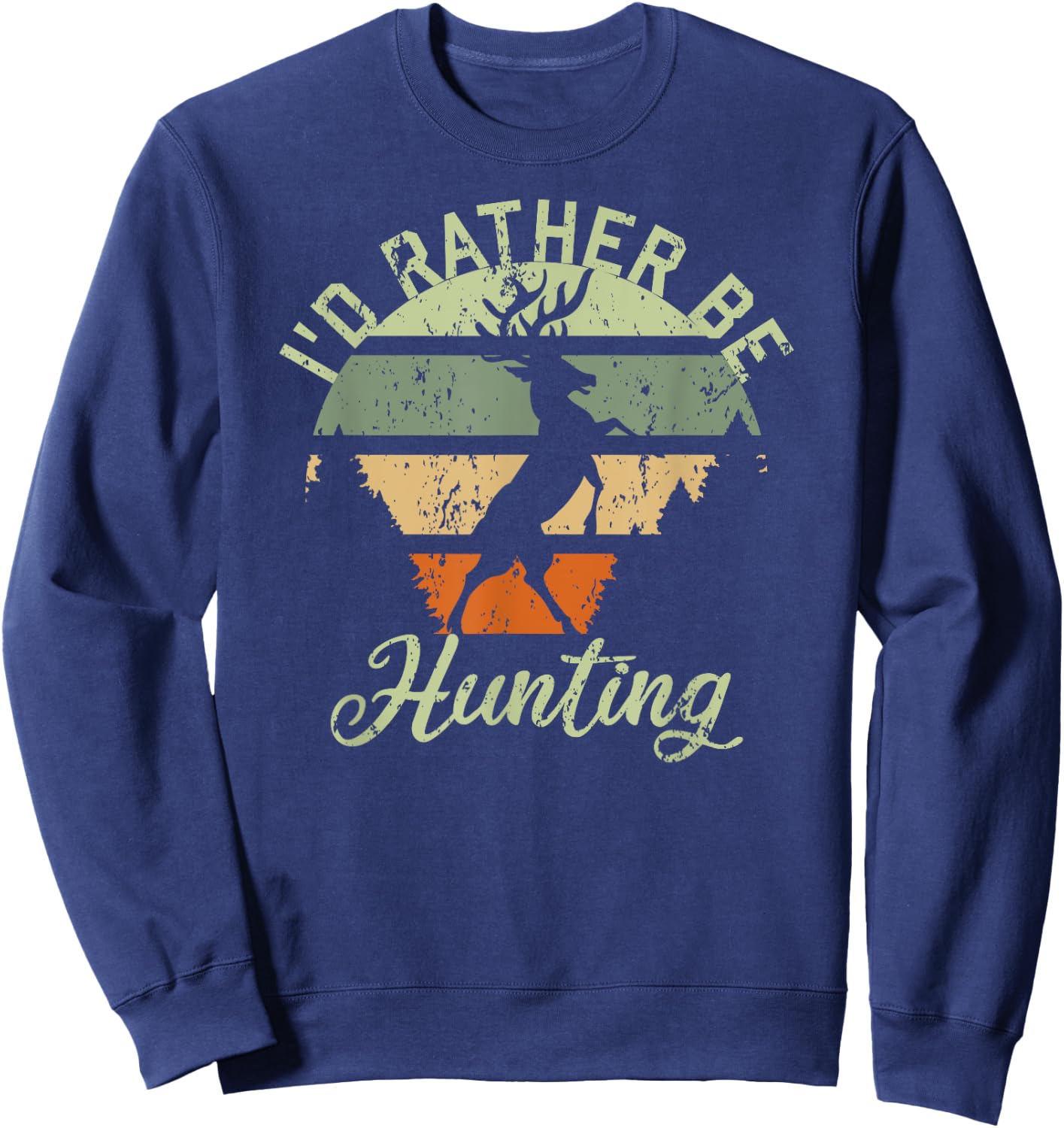 I'd Rather Be Hunting Season Gifts Funny Deer Retro Hunters Sweatshirt - Sweatshirt | Navy