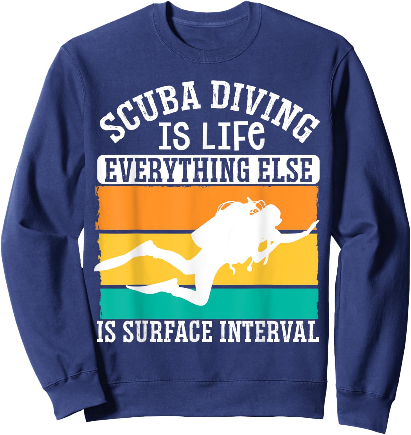 Scuba Diving Is Life Everything Else Is Surface Interval Sweatshirt - Sweatshirt | Navy