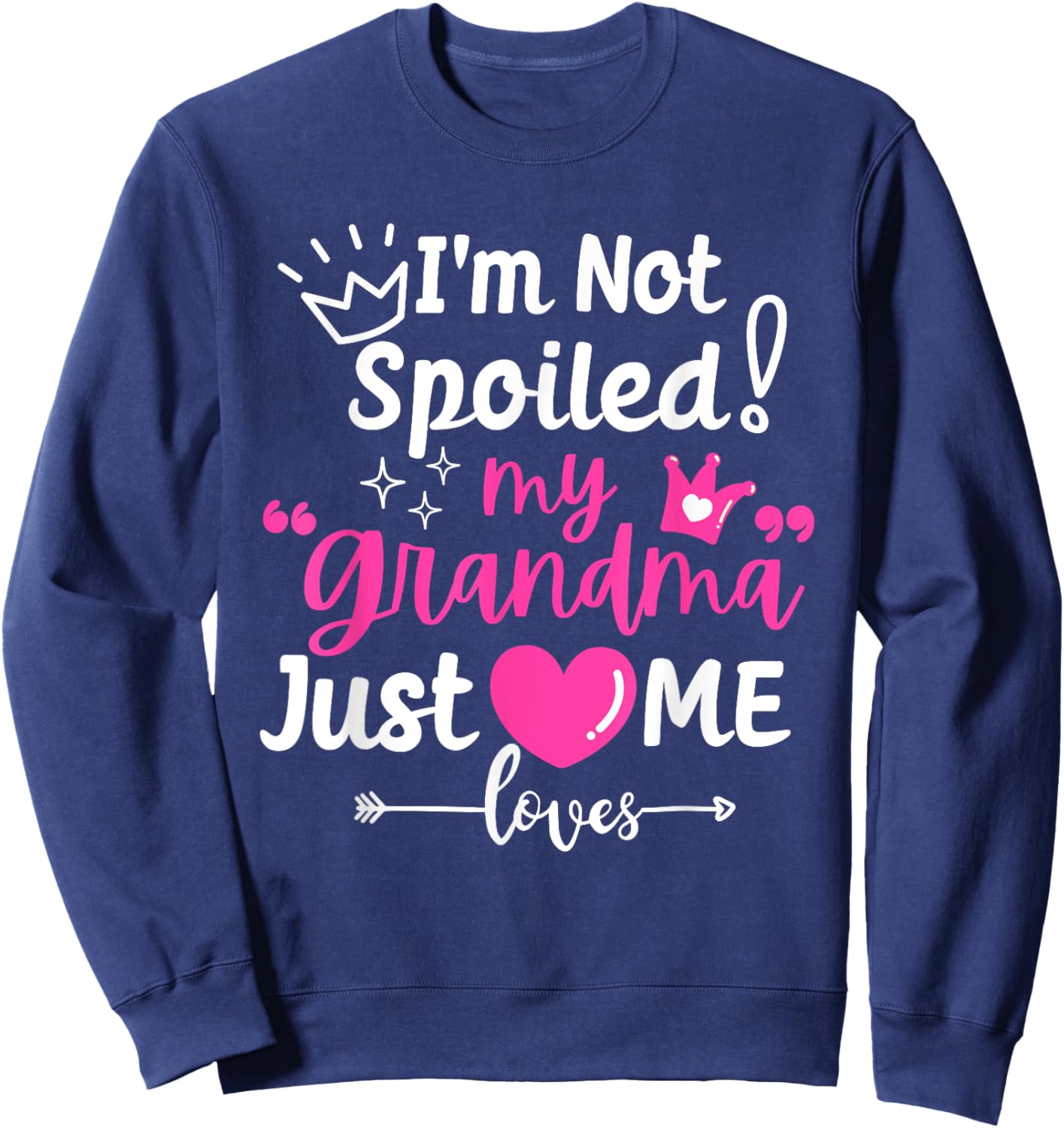 I'm Not Spoiled My Grandma Just Loves Me Team Girls Matching Sweatshirt - Sweatshirt | Navy
