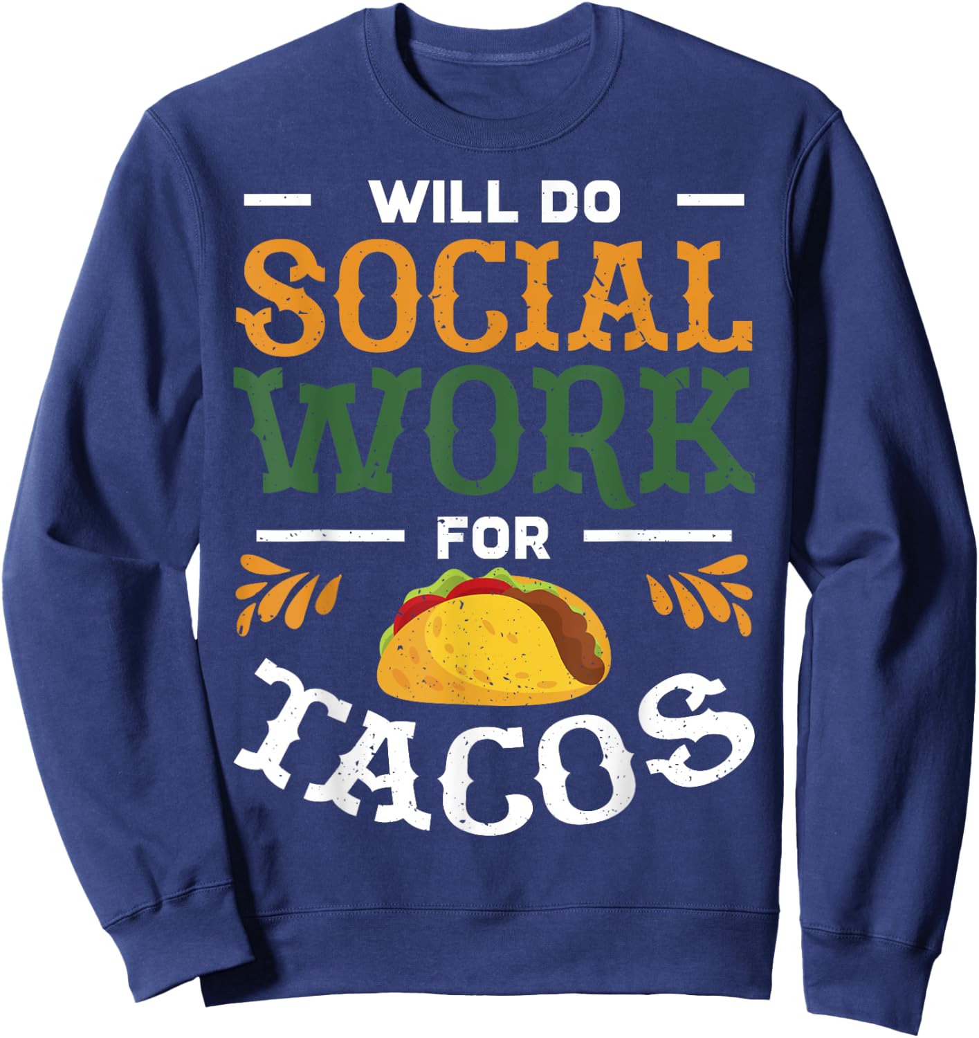 Fun Social Worker Will Do Social Work For Tacos Design Sweatshirt - Sweatshirt | Navy