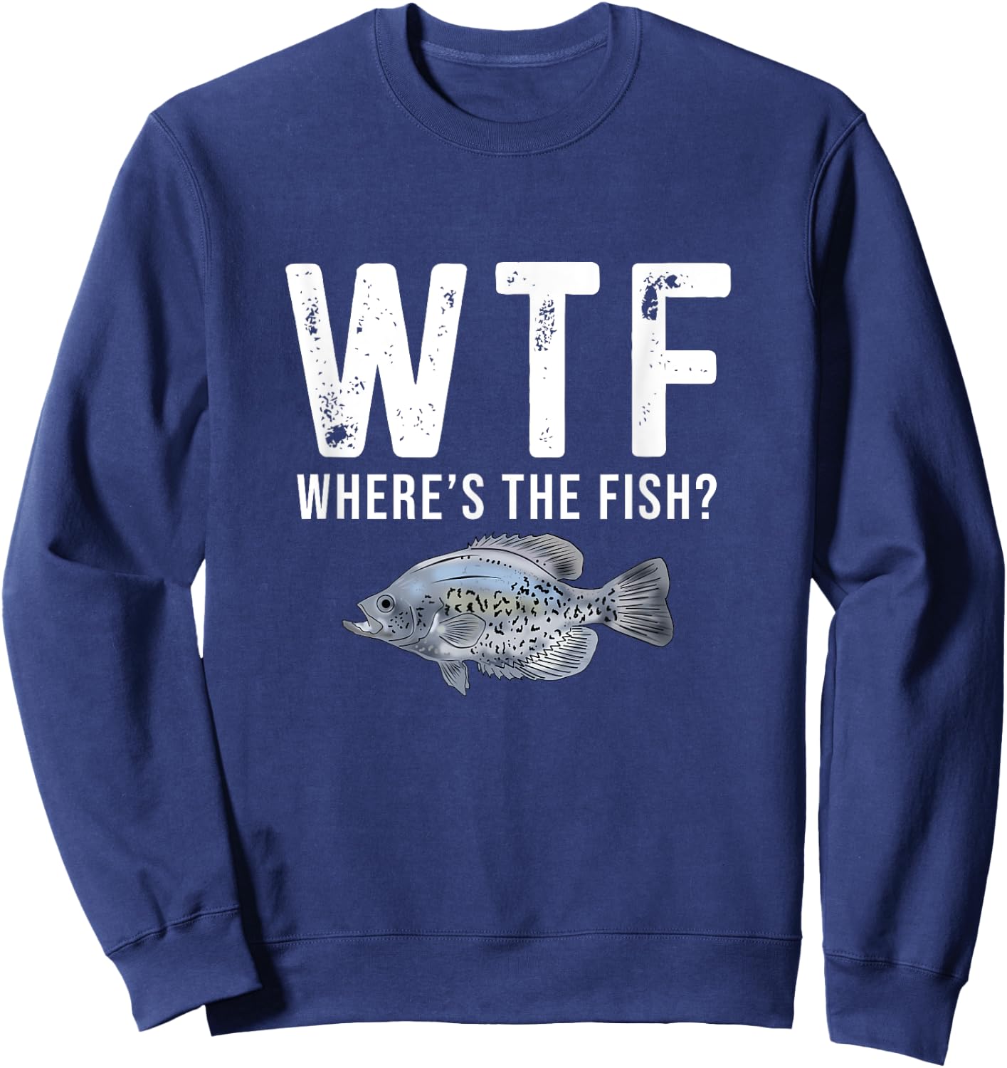 WTF Where's The Fish Funny Crappie Fishing Gifts Sweatshirt - Sweatshirt | Navy