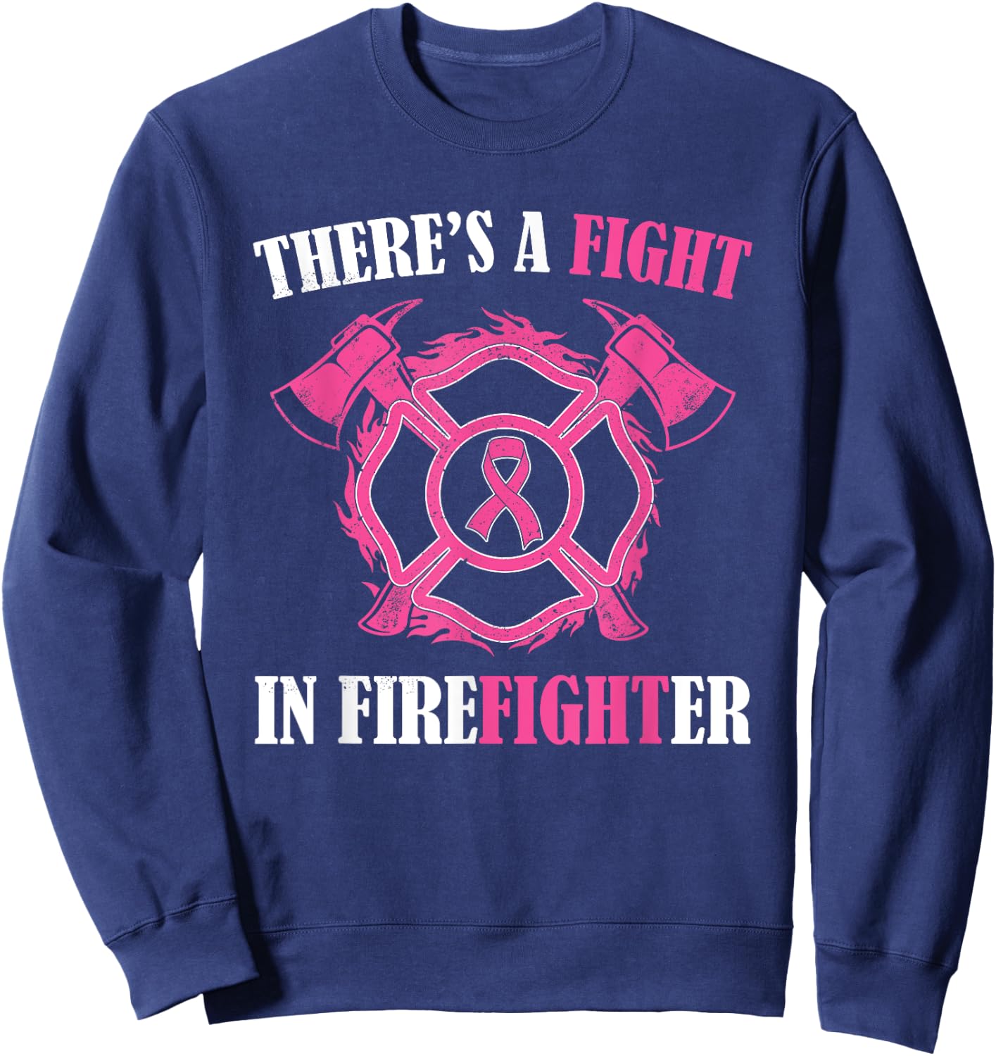 There's a fight in Firefighter Breast Cancer Awareness gifts Sweatshirt - Sweatshirt | Navy