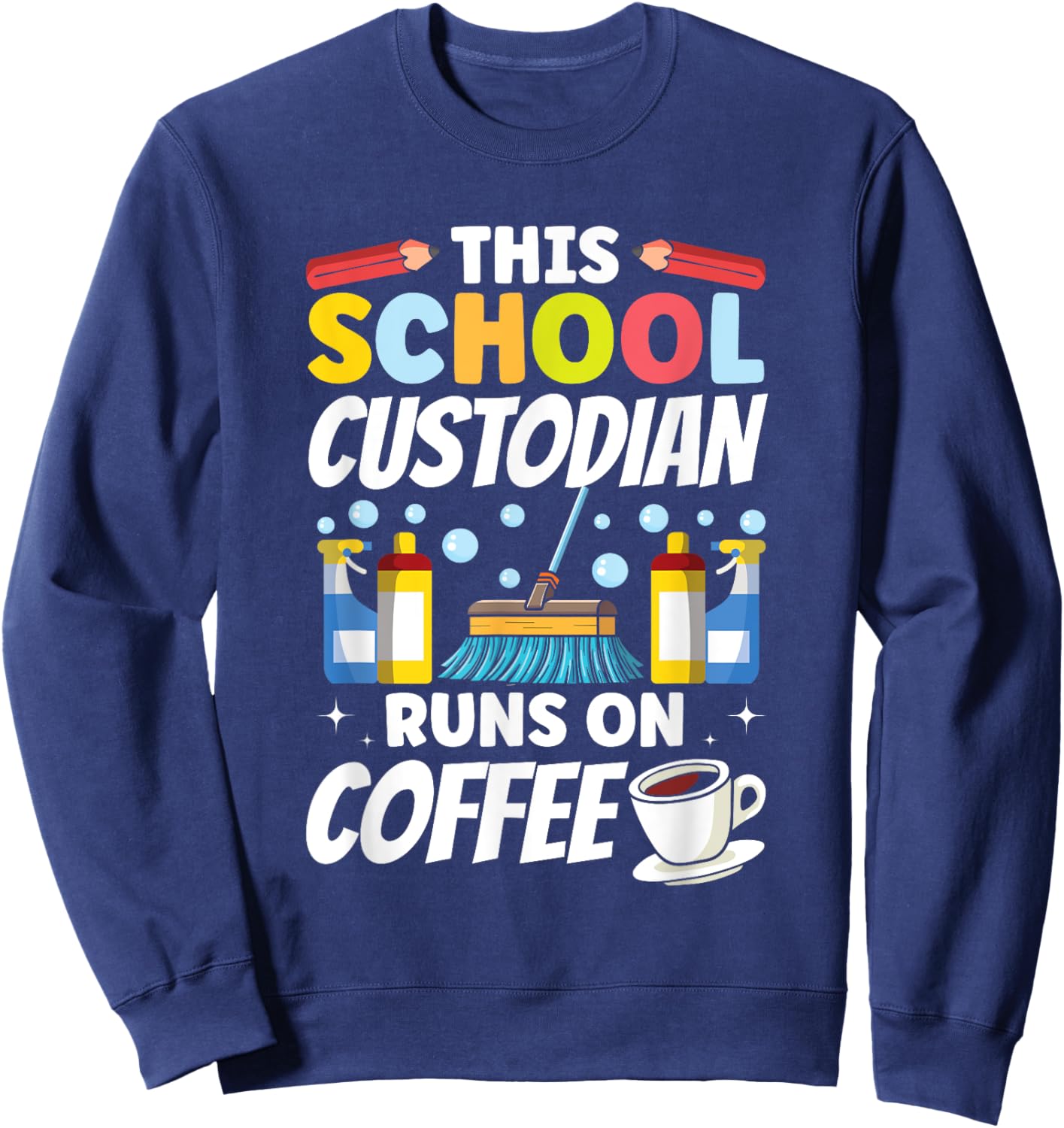Janitor This School Custodian runs on Coffee School Sweatshirt - Sweatshirt | Navy
