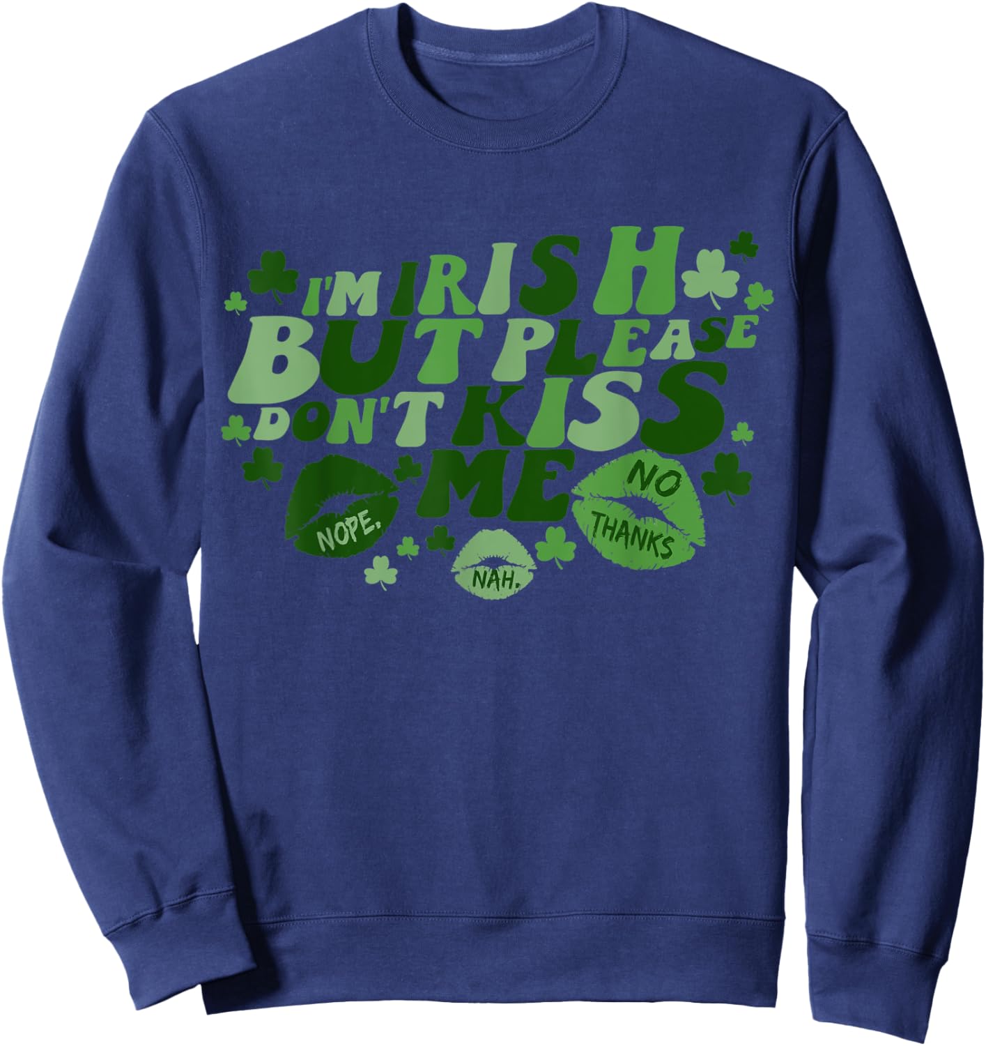 I'm Irish But Please Don't Kiss Me Funny Patrick's Day Sweatshirt - Sweatshirt | Navy