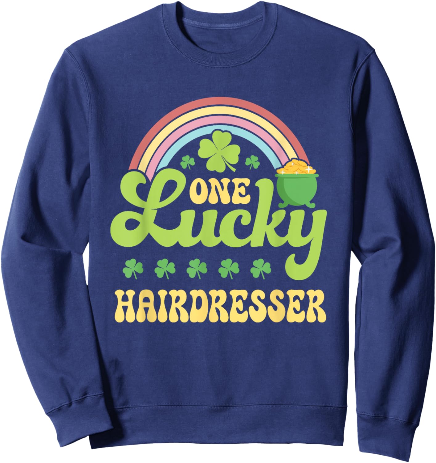 One Lucky Hairdresser St Patricks Day Rainbow Green Sweatshirt - Sweatshirt | Navy