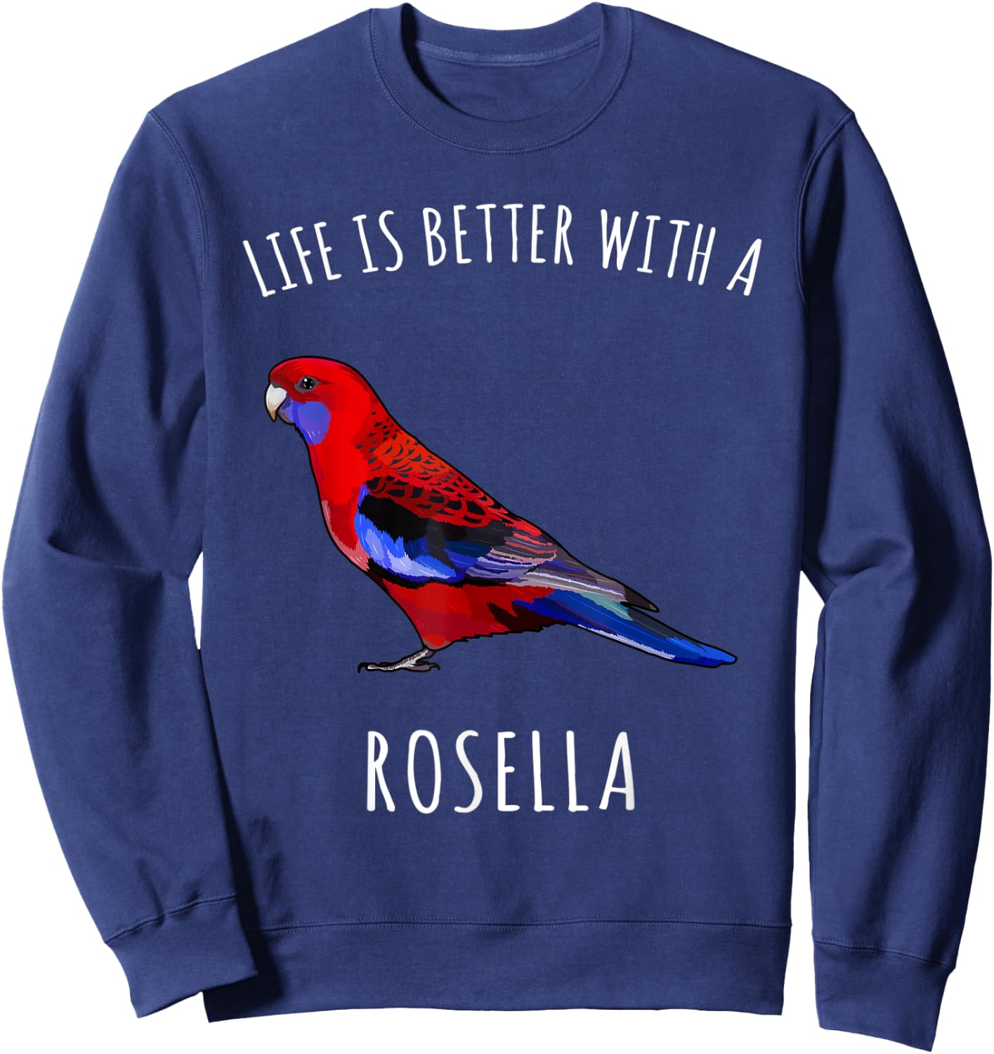 Life Is Better With A Rosella Bird Lover Sweatshirt - Sweatshirt | Navy