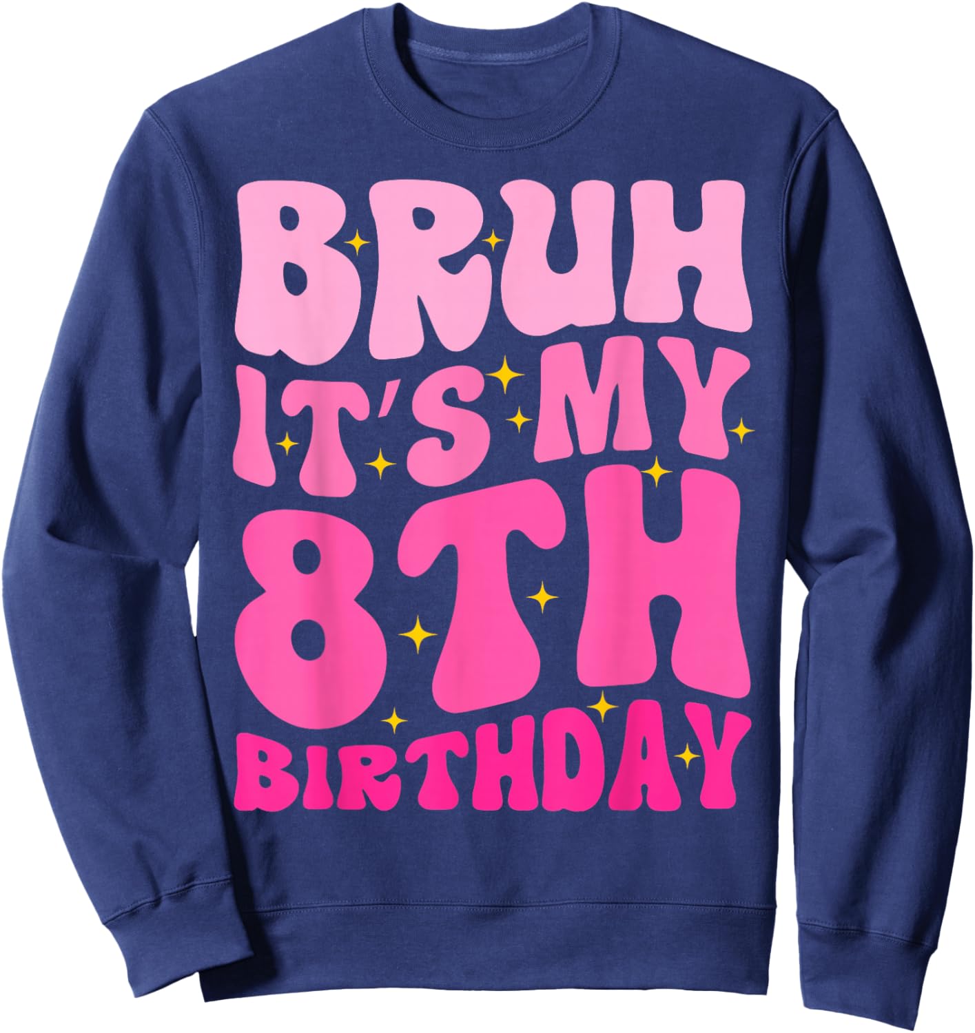 Bruh It's My 8th Birthday 8 Year Old 8yr Cute Groovy Pink Sweatshirt - Sweatshirt | Navy