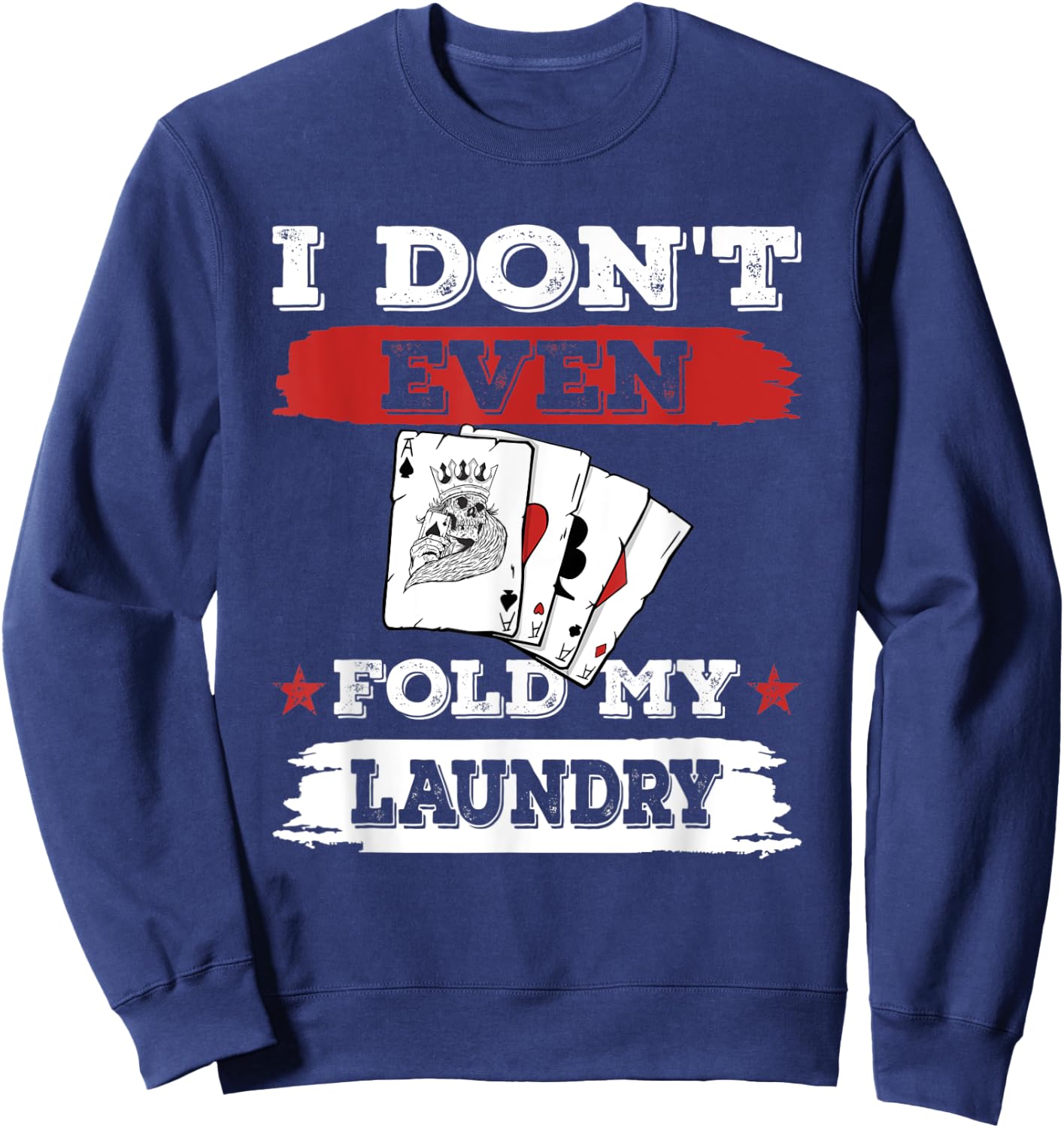 I don't even fold my laundry Poker Players Gambling Sweatshirt - Sweatshirt | Navy