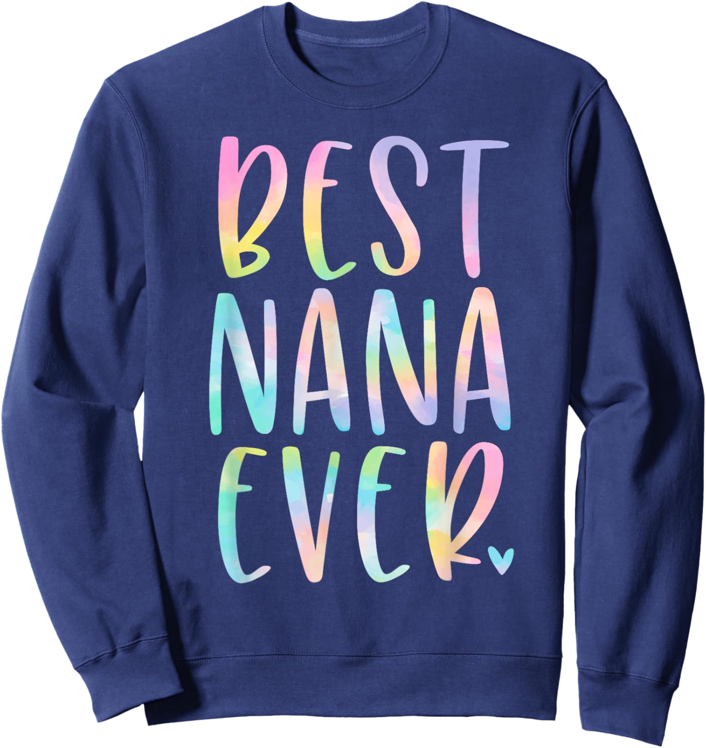 Best Nana Ever Gifts Grandma Mother's Day Tie Dye Sweatshirt - Sweatshirt | Navy