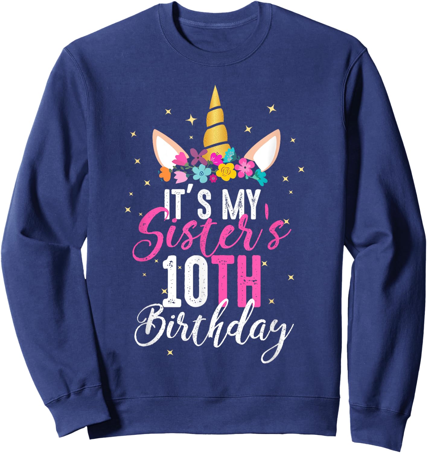 Its My Sisters 10th Birthay Sibling Gift Unicorn Birthday Sweatshirt - Sweatshirt | Navy