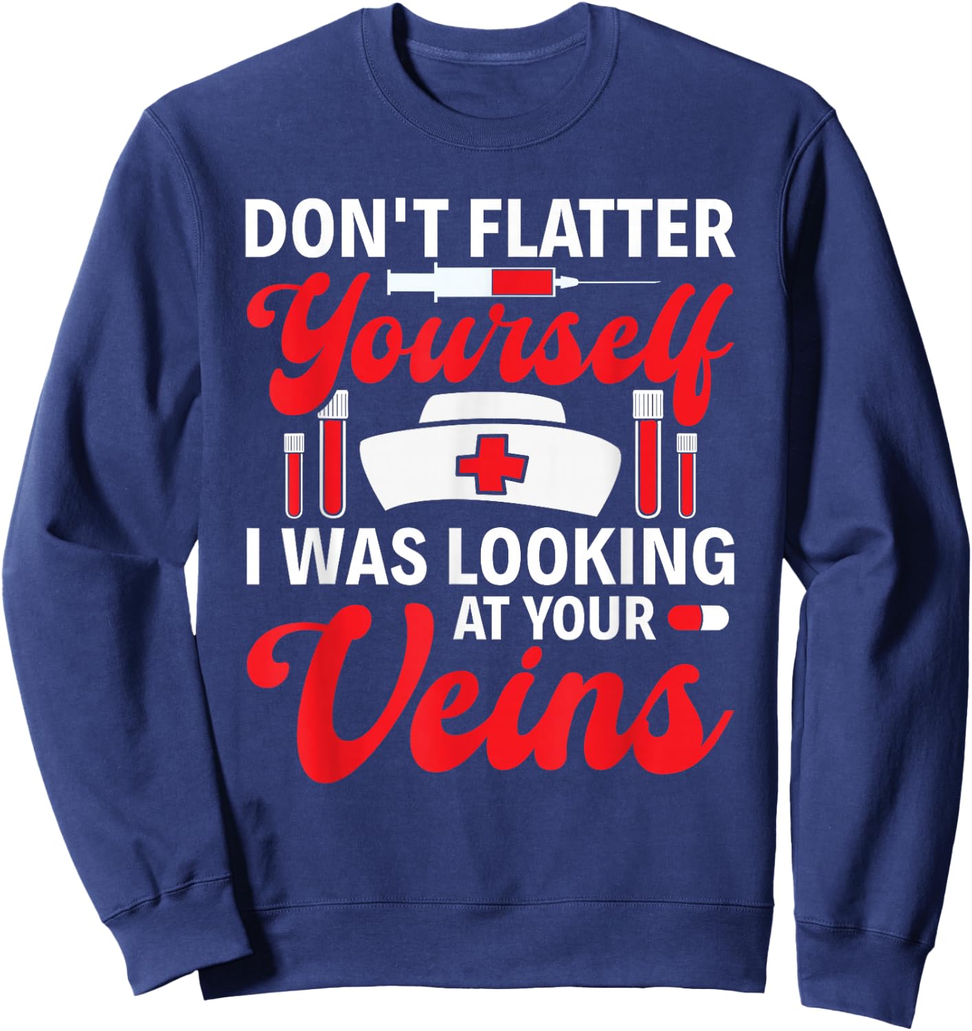 Funny I Was Looking At Your Veins Phlebotomist Tech Nurse Sweatshirt - Sweatshirt | Navy