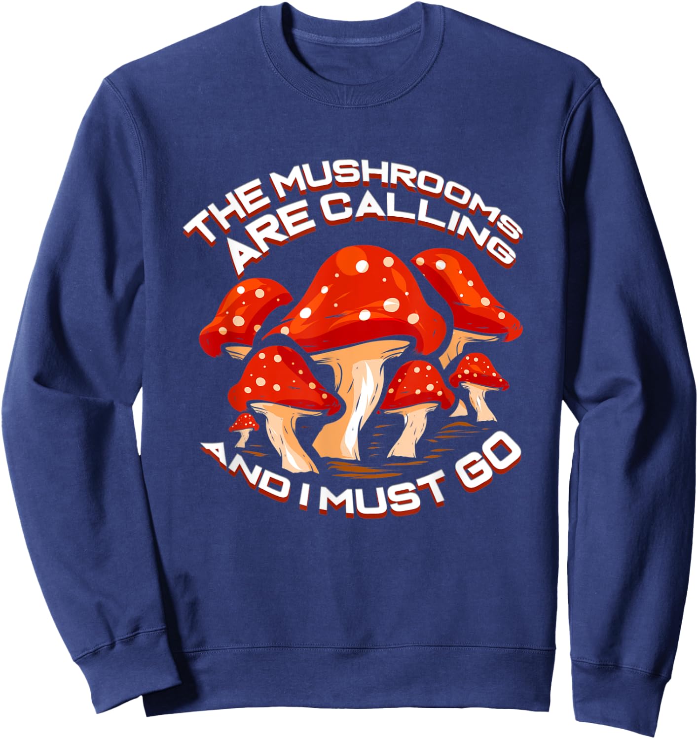Mushroom Picker Gift Collecting Mushrooms Are Calling Sweatshirt - Sweatshirt | Navy